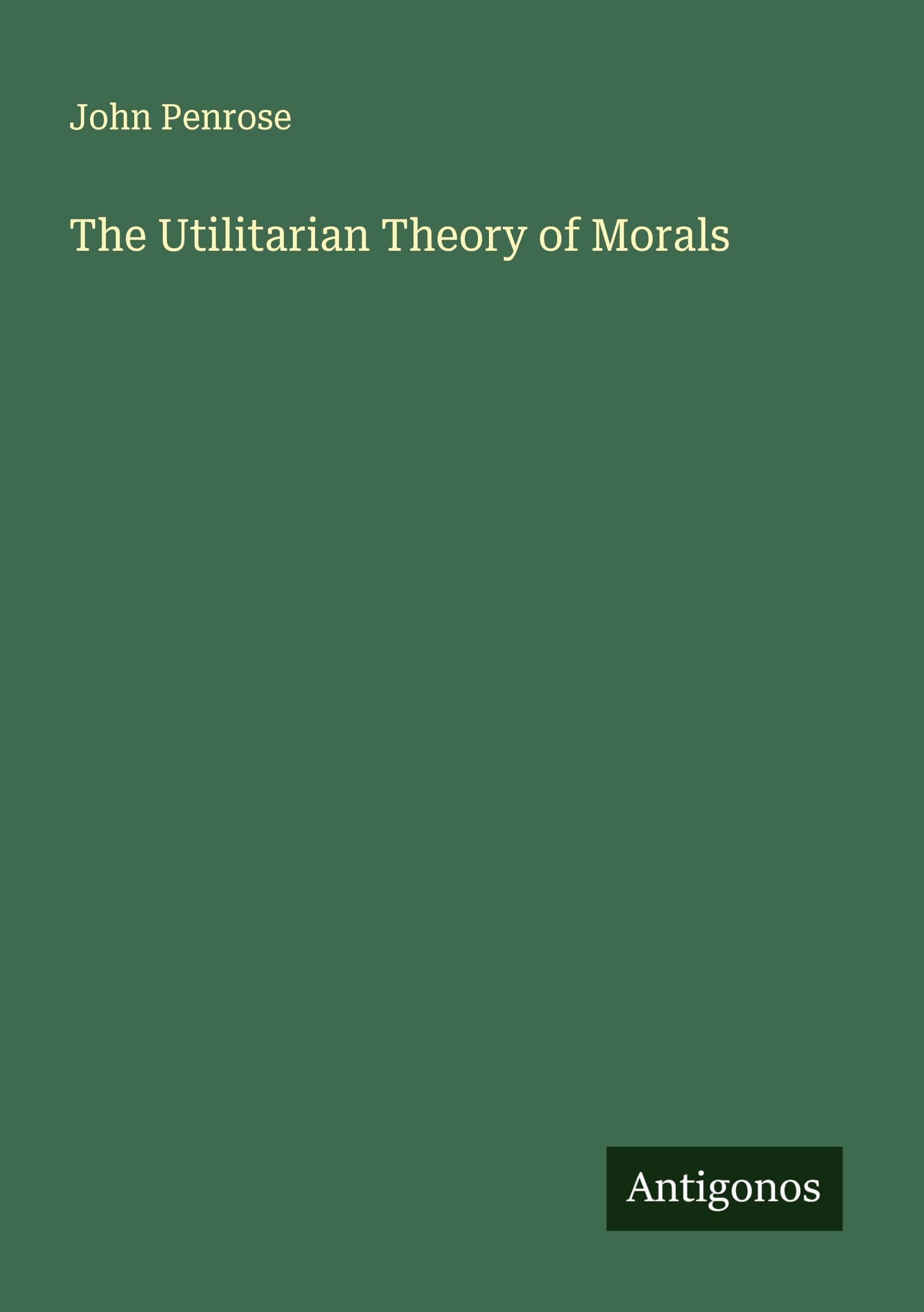 The Utilitarian Theory of Morals Classics