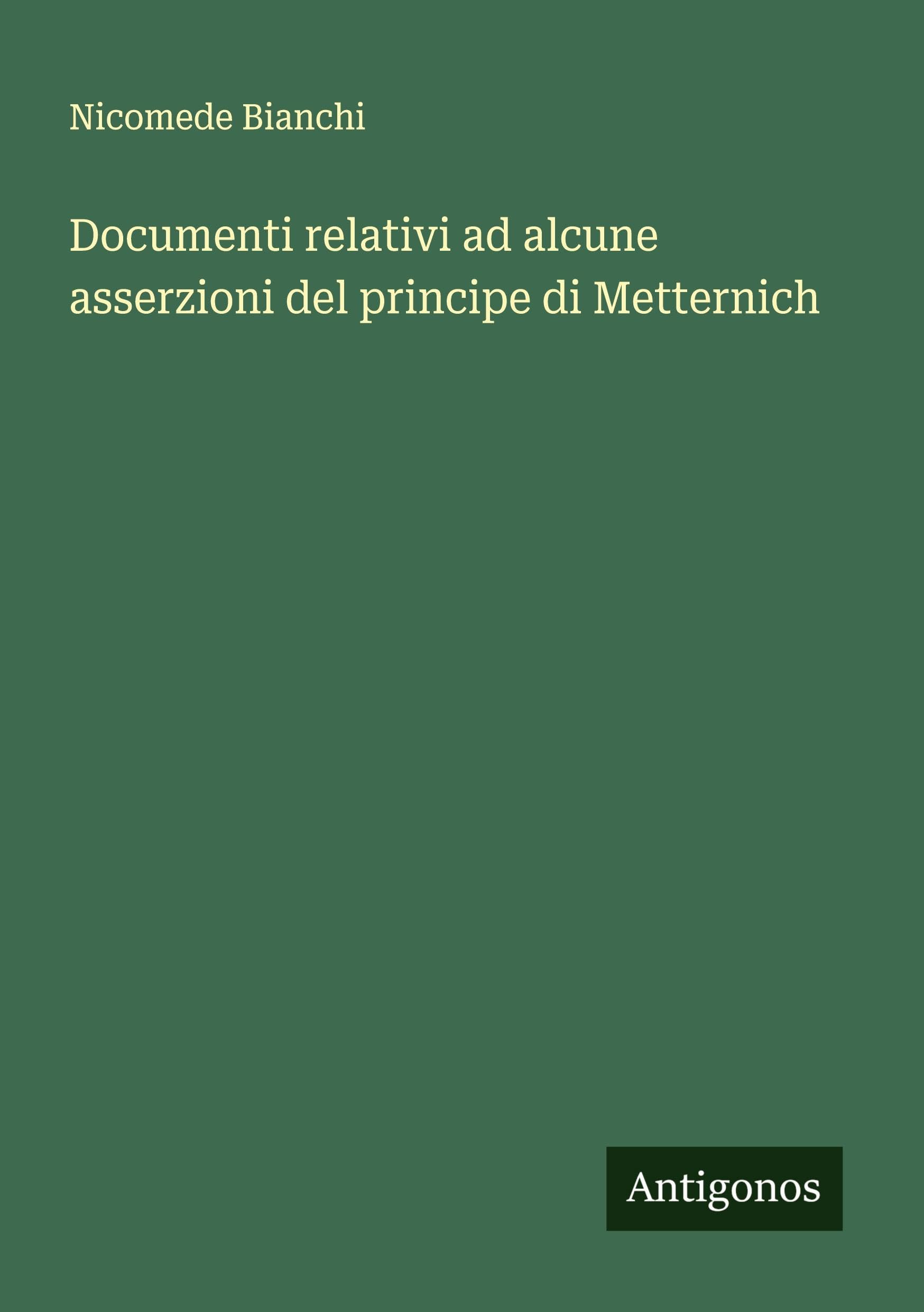 Documenti relativi ad alcune asserzioni del principe di Metternich Classics