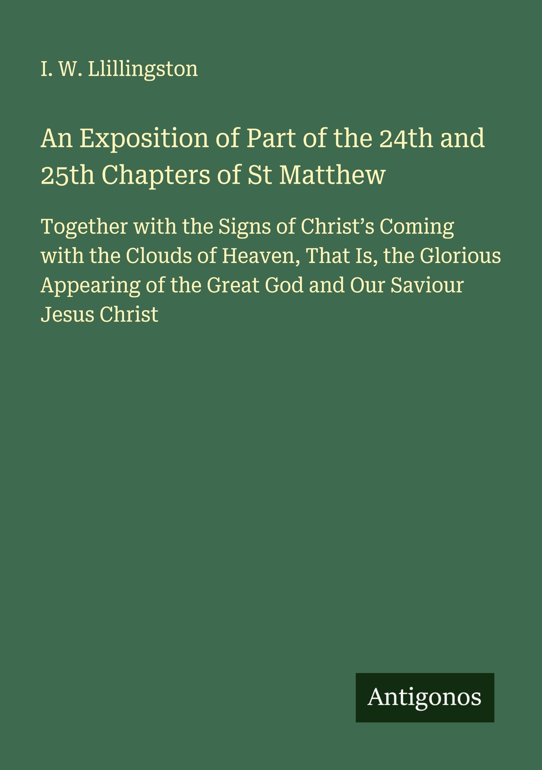 An Exposition of Part of the 24th and 25th Chapters of St Matthew Classics