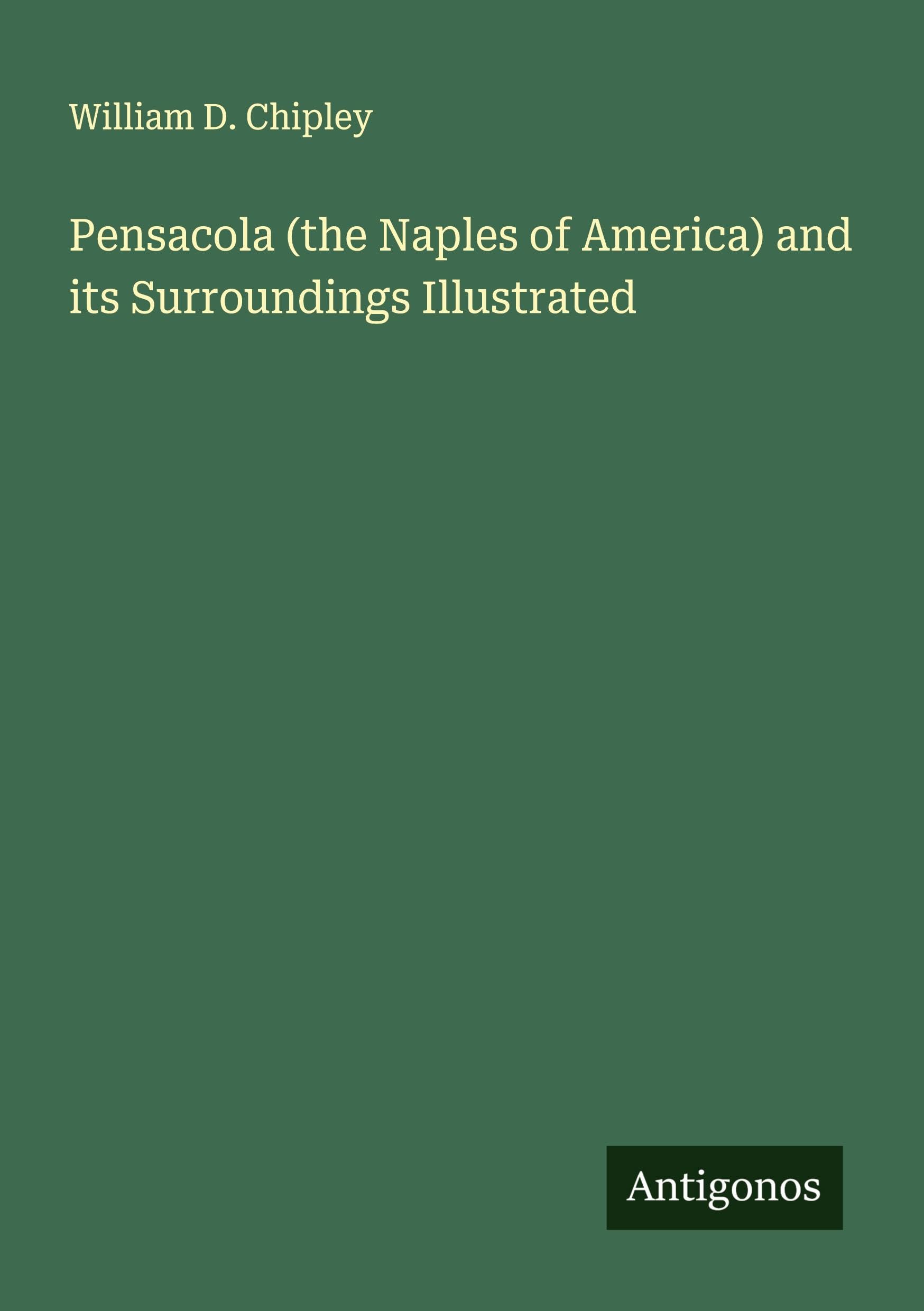 Pensacola (the Naples of America) and its Surroundings Illustrated Classics