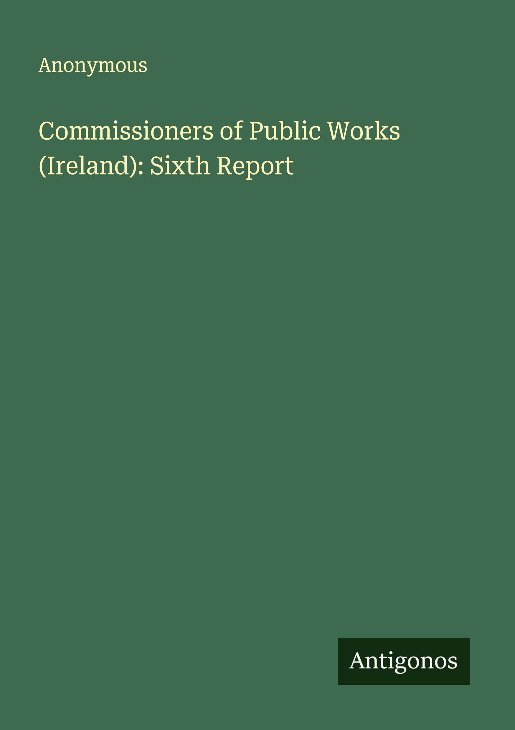 Commissioners of Public Works (Ireland): Sixth Report Classics