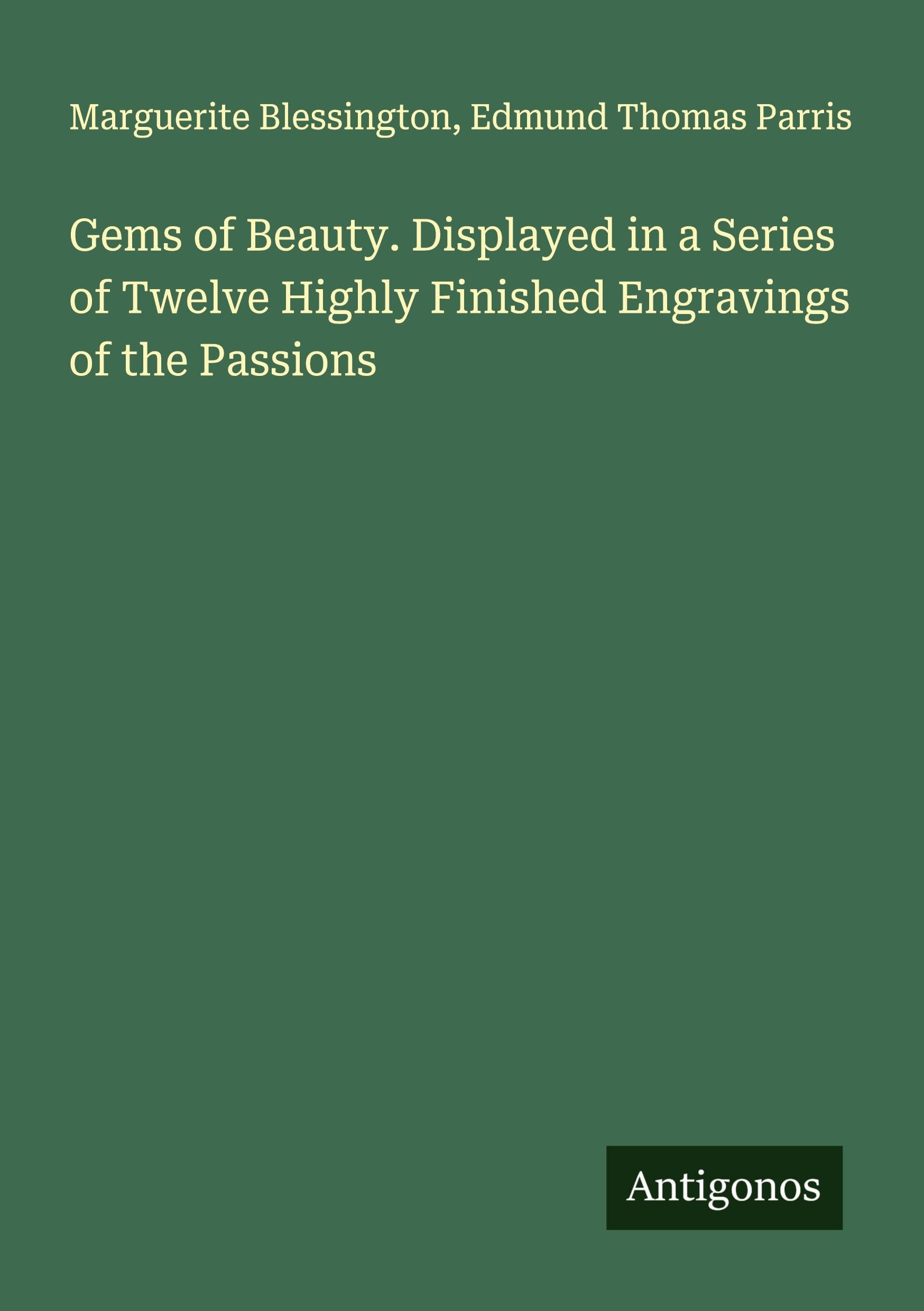 Gems of Beauty. Displayed in a Series of Twelve Highly Finished Engravings of the Passions Classics