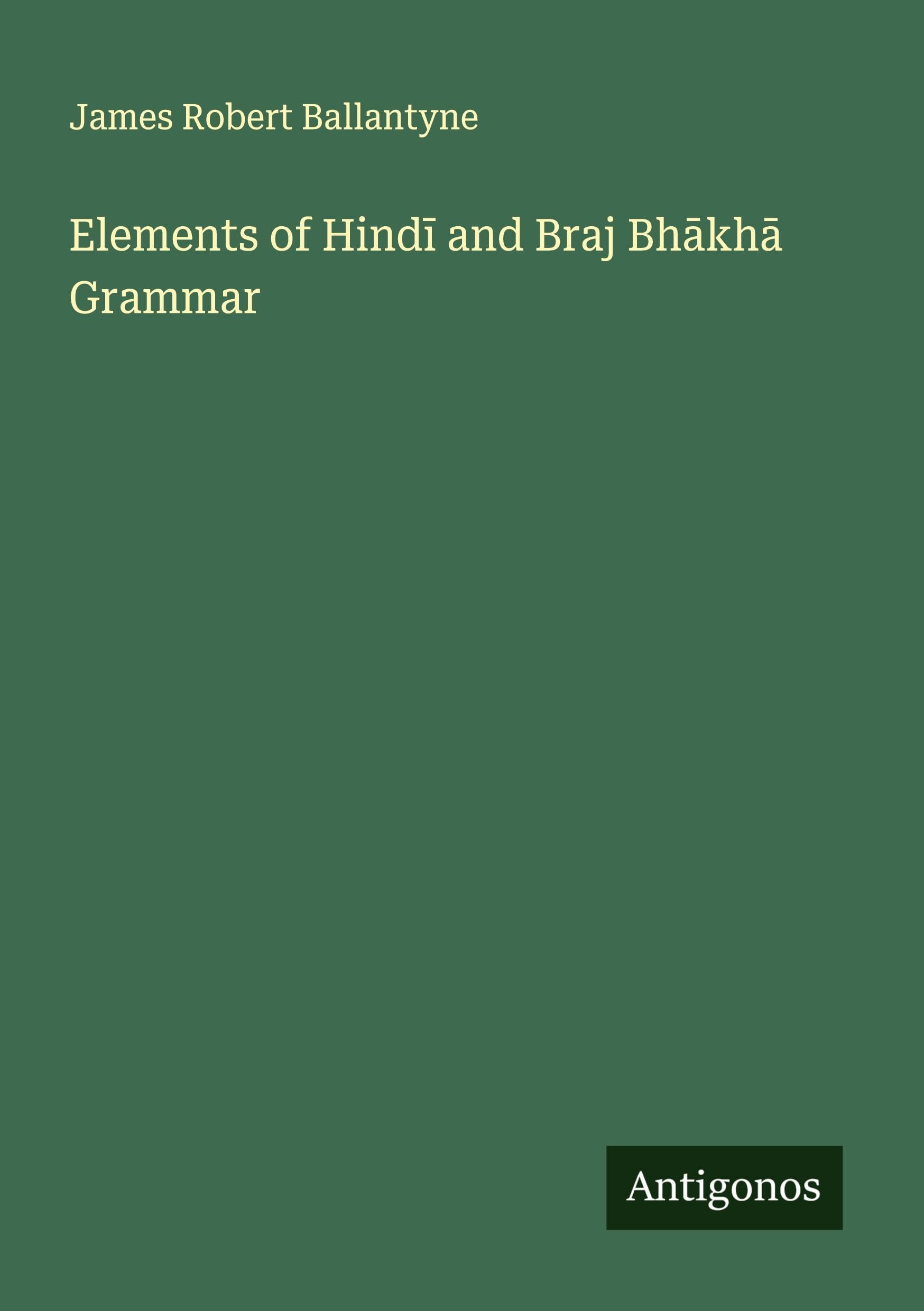 Elements of Hind¿ and Braj Bh¿kh¿ Grammar Classics