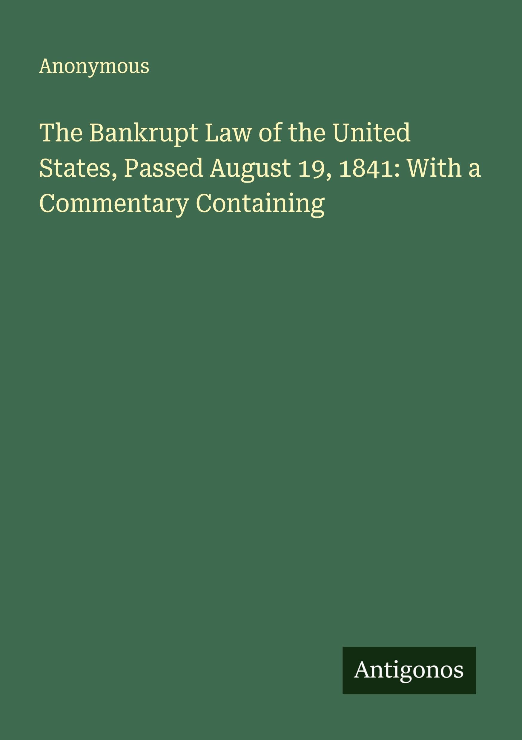 The Bankrupt Law of the United States, Passed August 19, 1841: With a Commentary Containing Classics