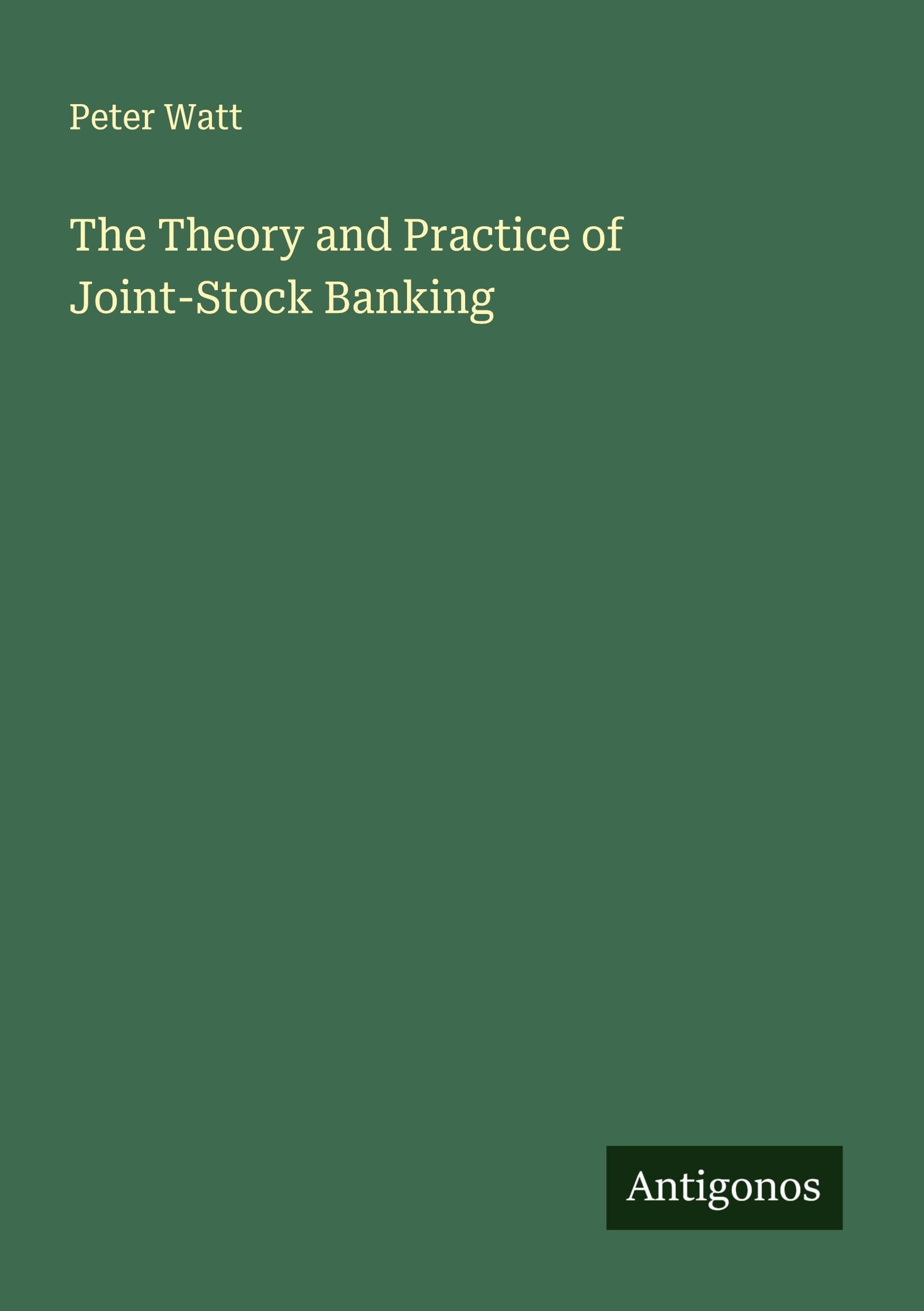 The Theory and Practice of Joint-Stock Banking Classics
