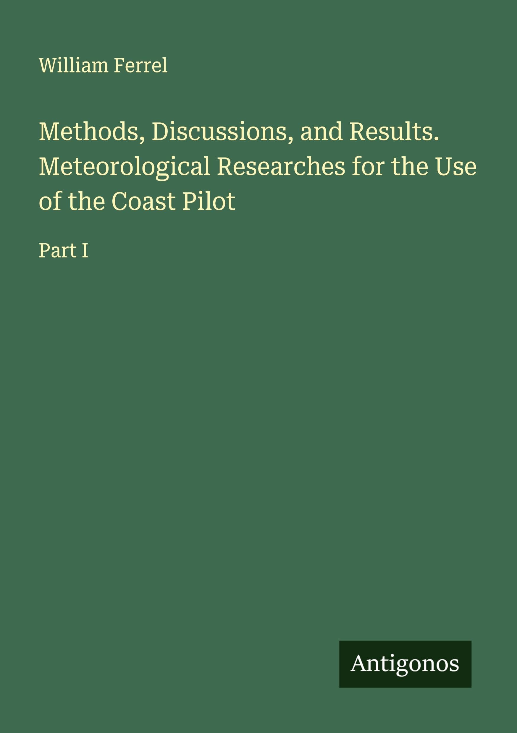 Methods, Discussions, and Results. Meteorological Researches for the Use of the Coast Pilot Classics