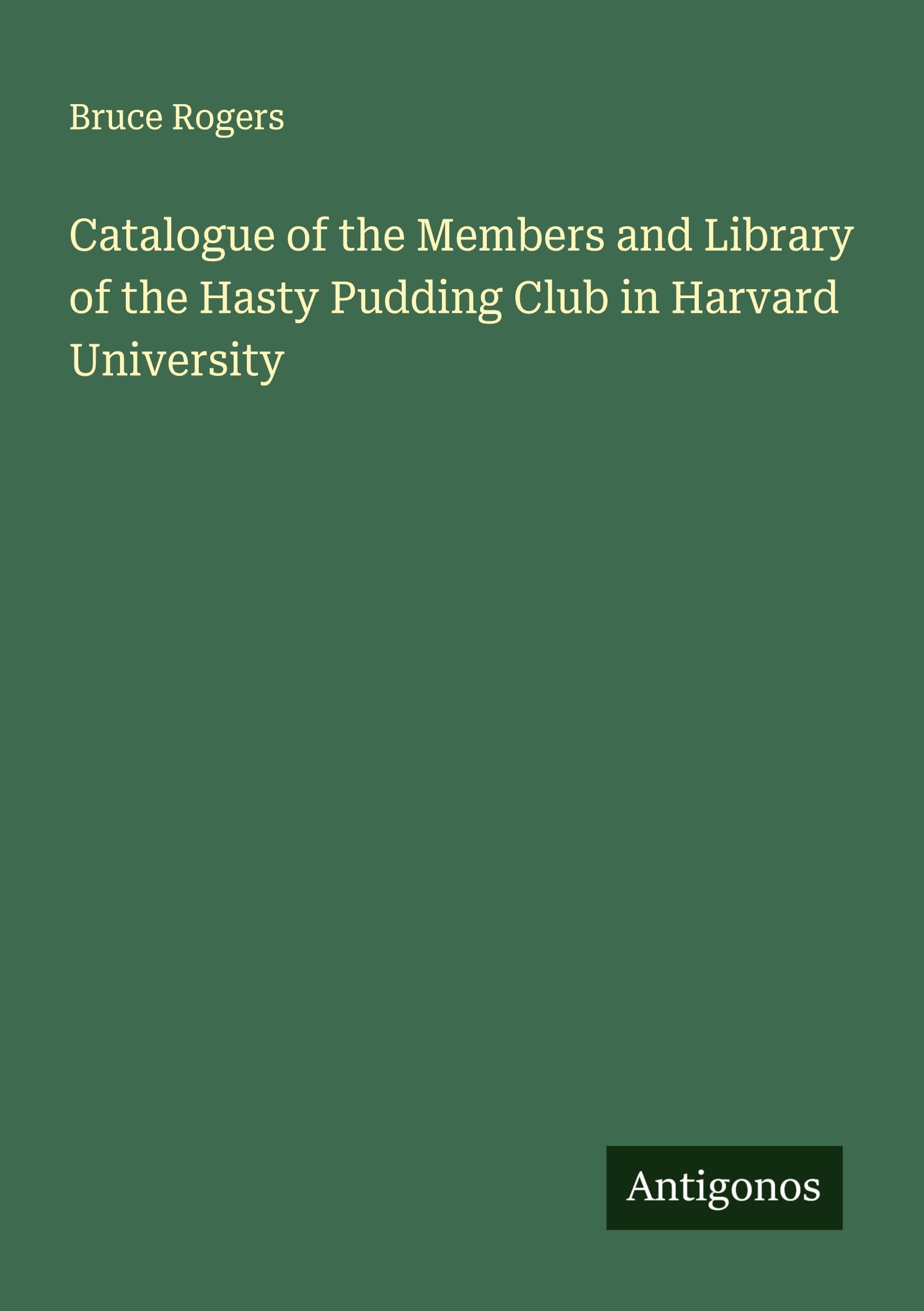 Catalogue of the Members and Library of the Hasty Pudding Club in Harvard University Classics