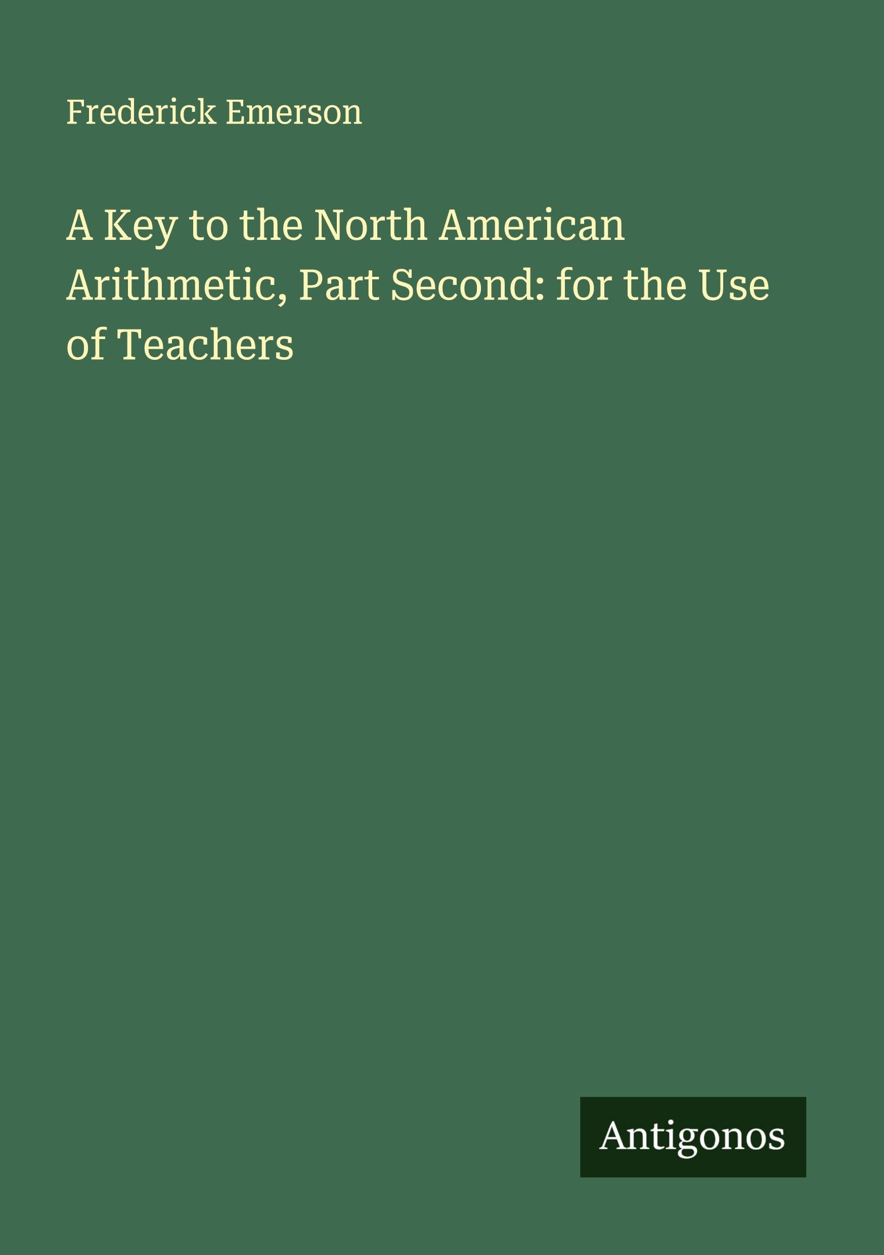 A Key to the North American Arithmetic, Part Second: for the Use of Teachers Classics
