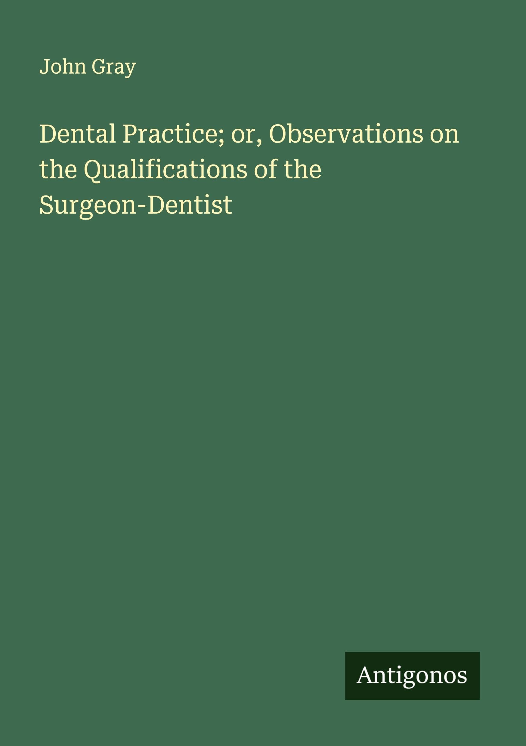 Dental Practice; or, Observations on the Qualifications of the Surgeon-Dentist Classics