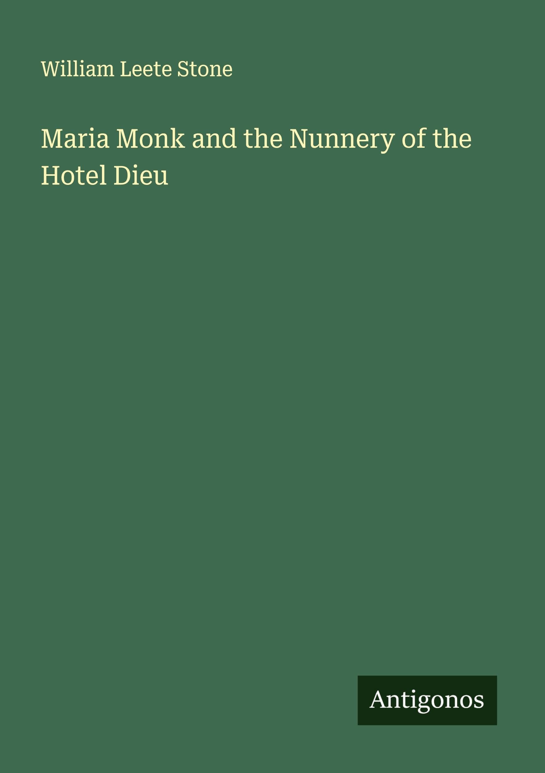 Maria Monk and the Nunnery of the Hotel Dieu Classics