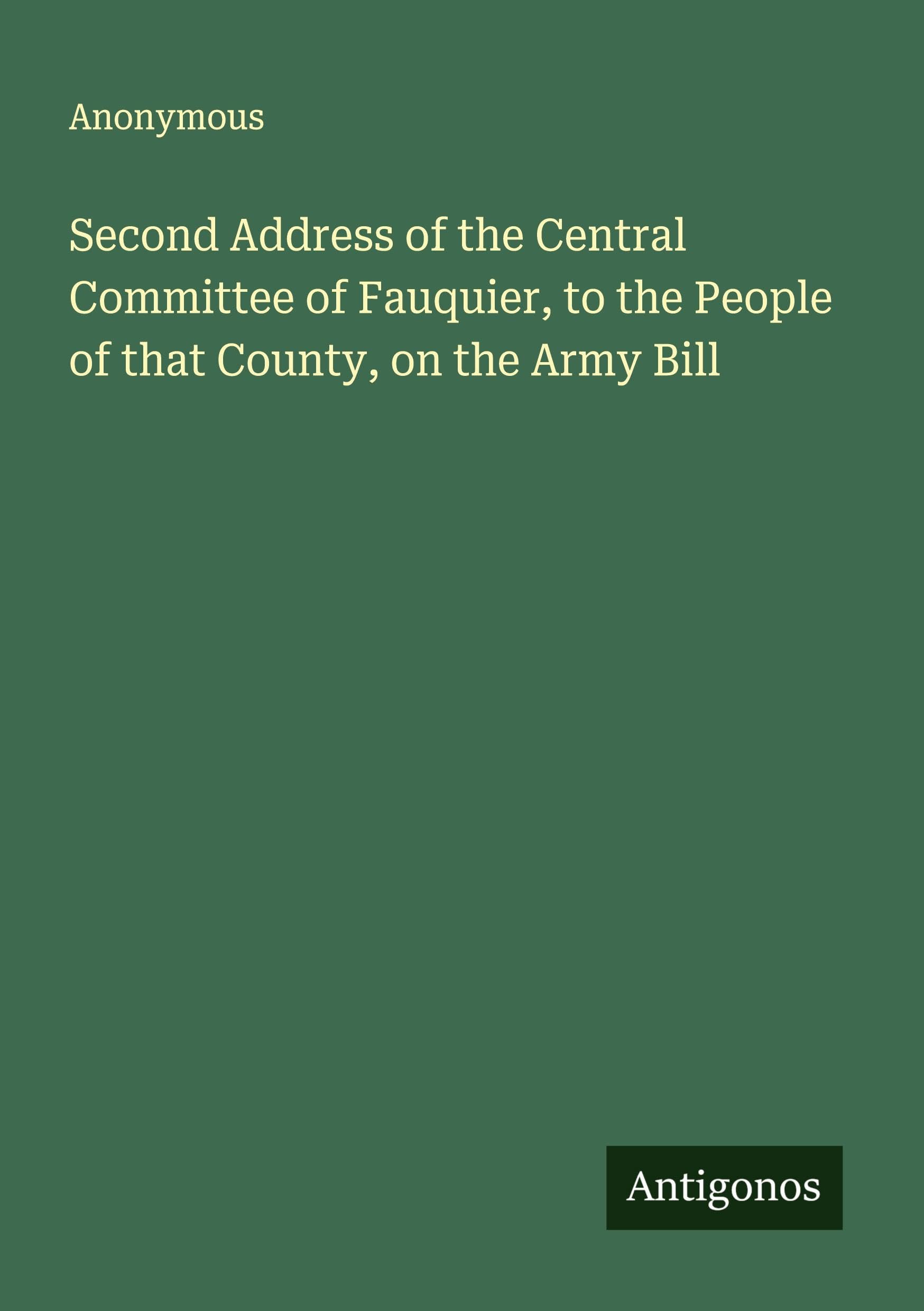 Second Address of the Central Committee of Fauquier, to the People of that County, on the Army Bill Classics