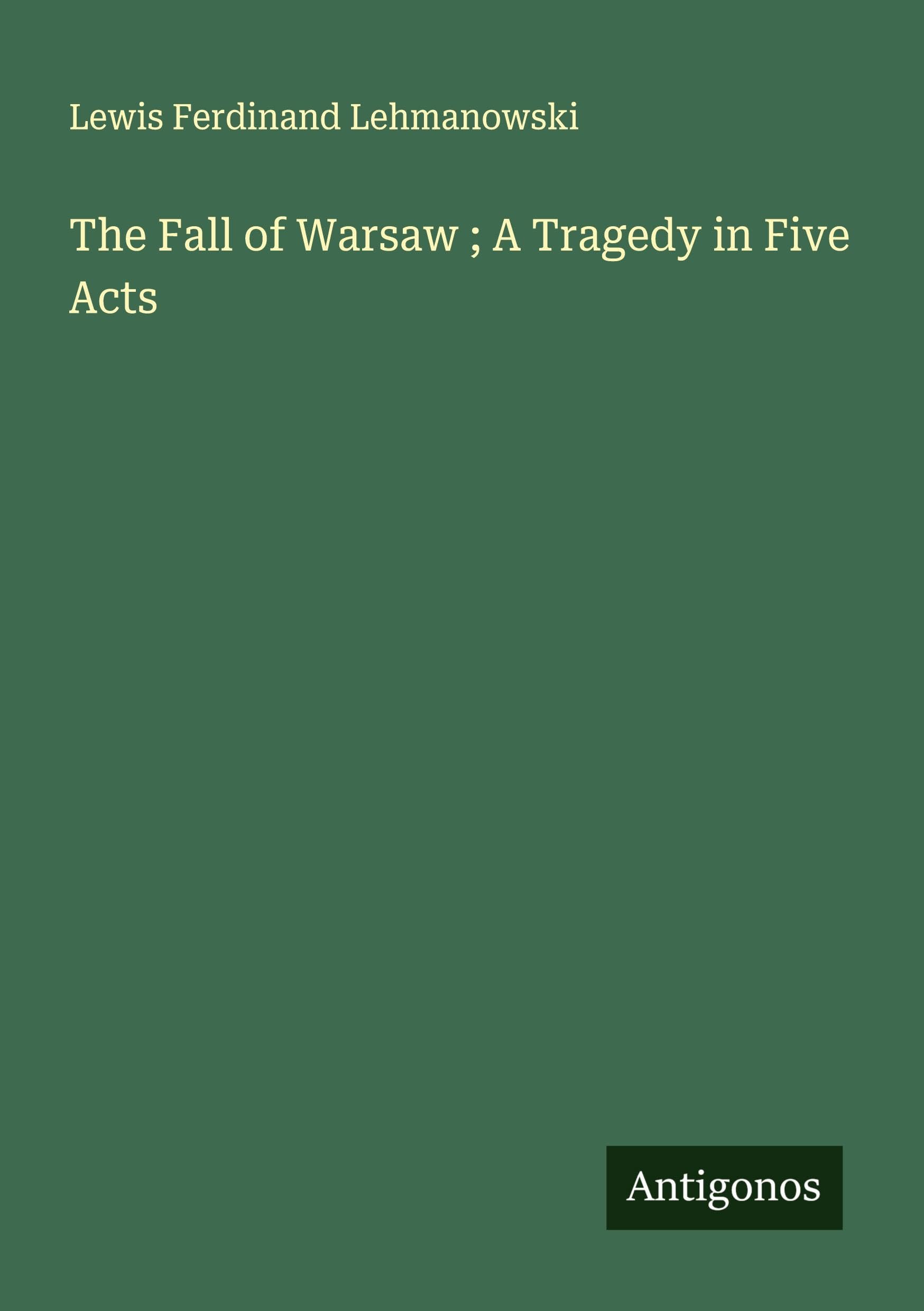 The Fall of Warsaw ; A Tragedy in Five Acts Classics