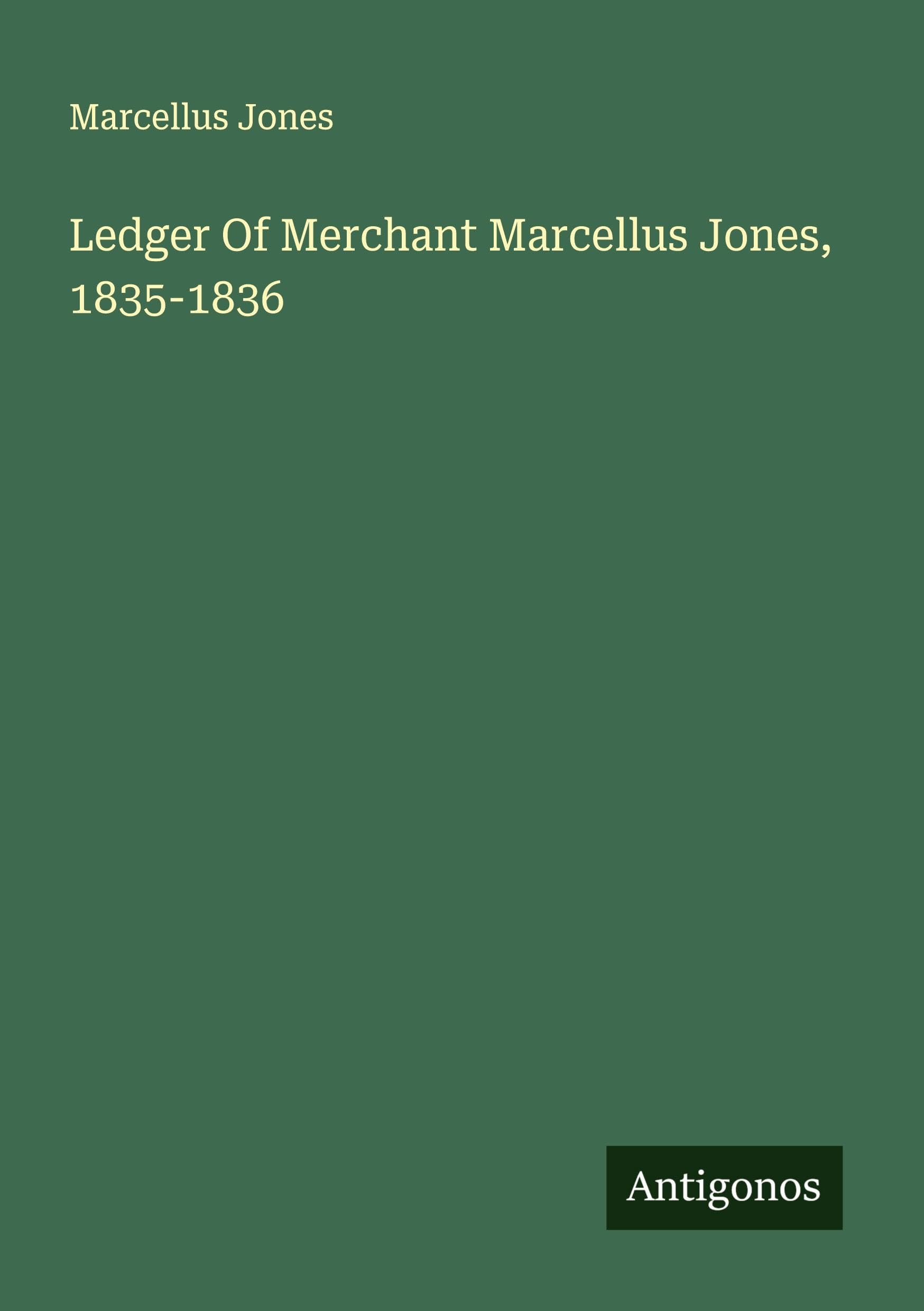 Ledger Of Merchant Marcellus Jones, 1835-1836 Classics