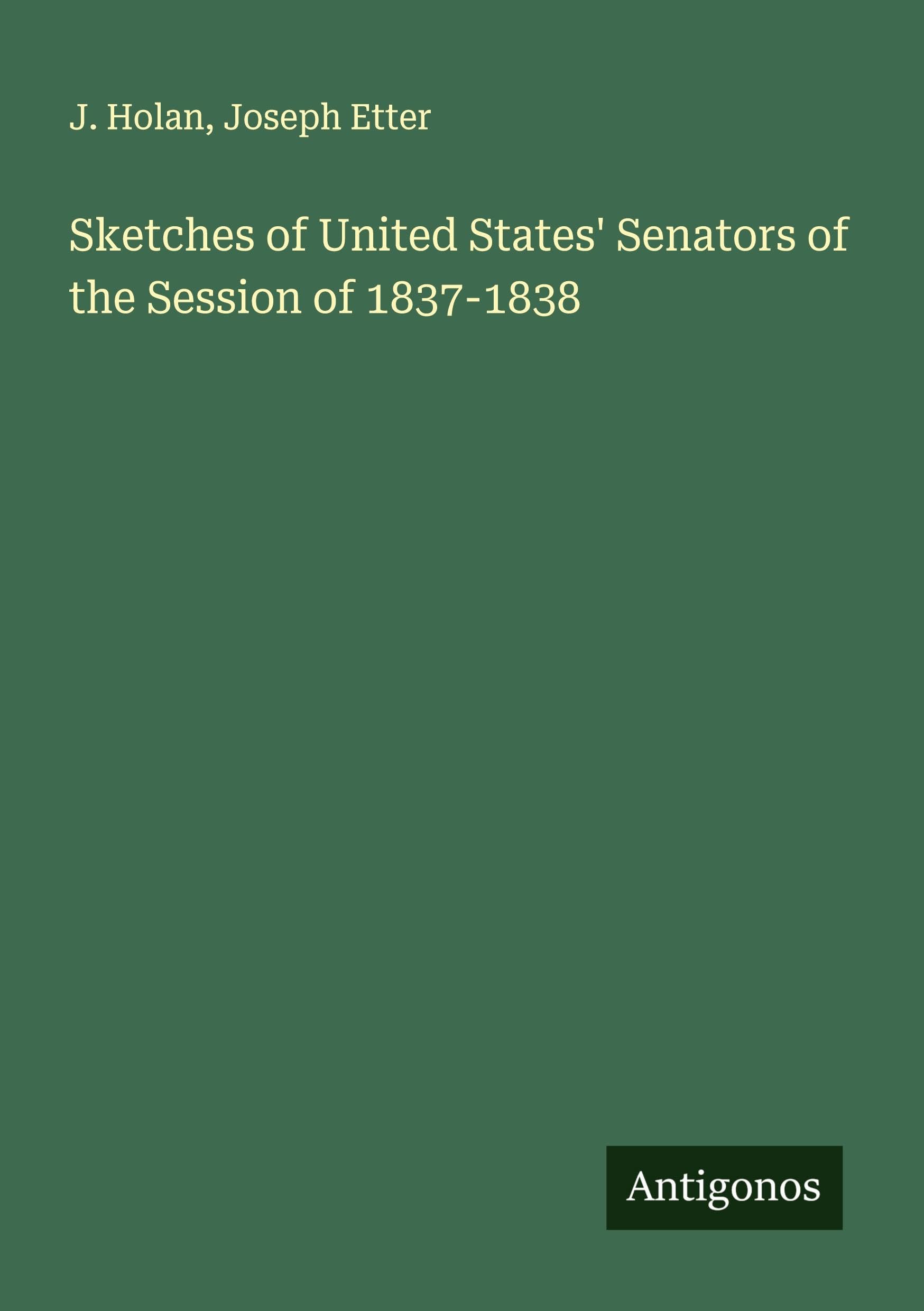Sketches of United States' Senators of the Session of 1837-1838 Classics