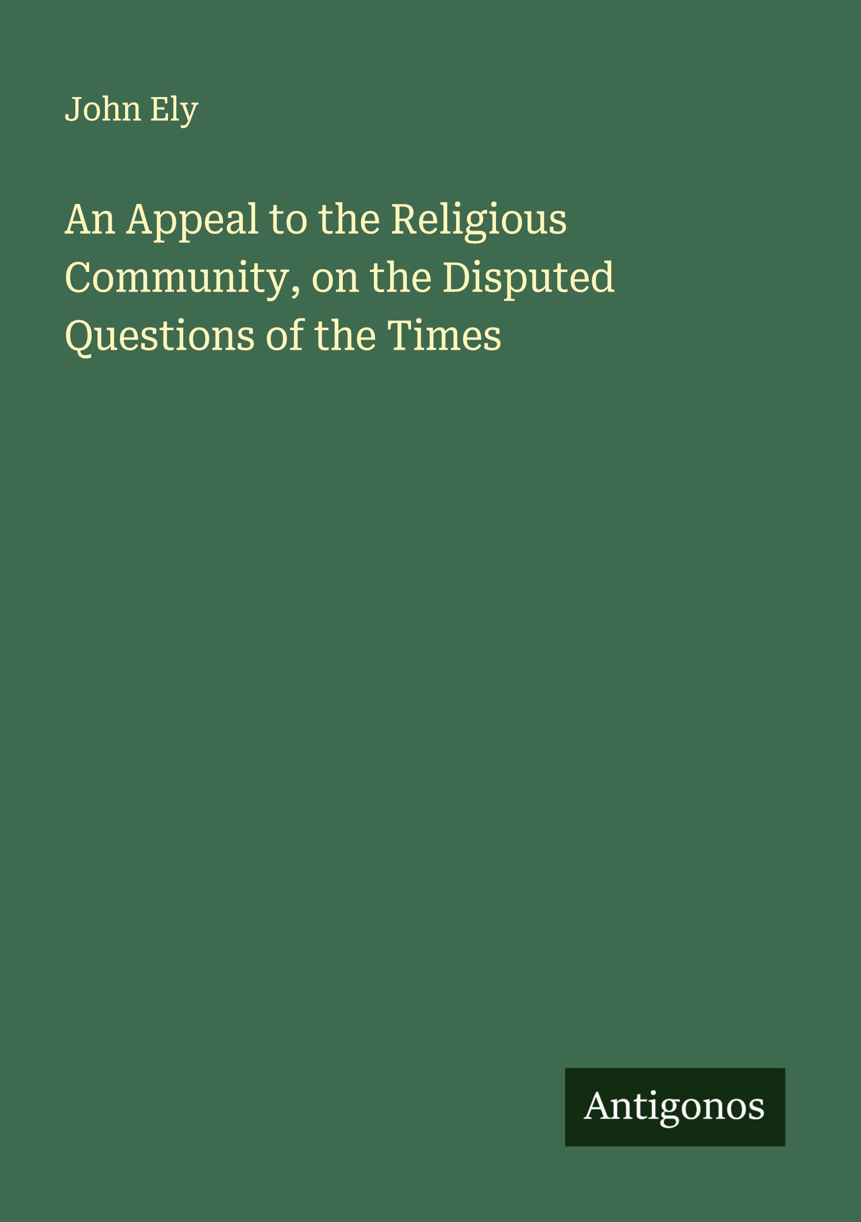 An Appeal to the Religious Community, on the Disputed Questions of the Times Classics