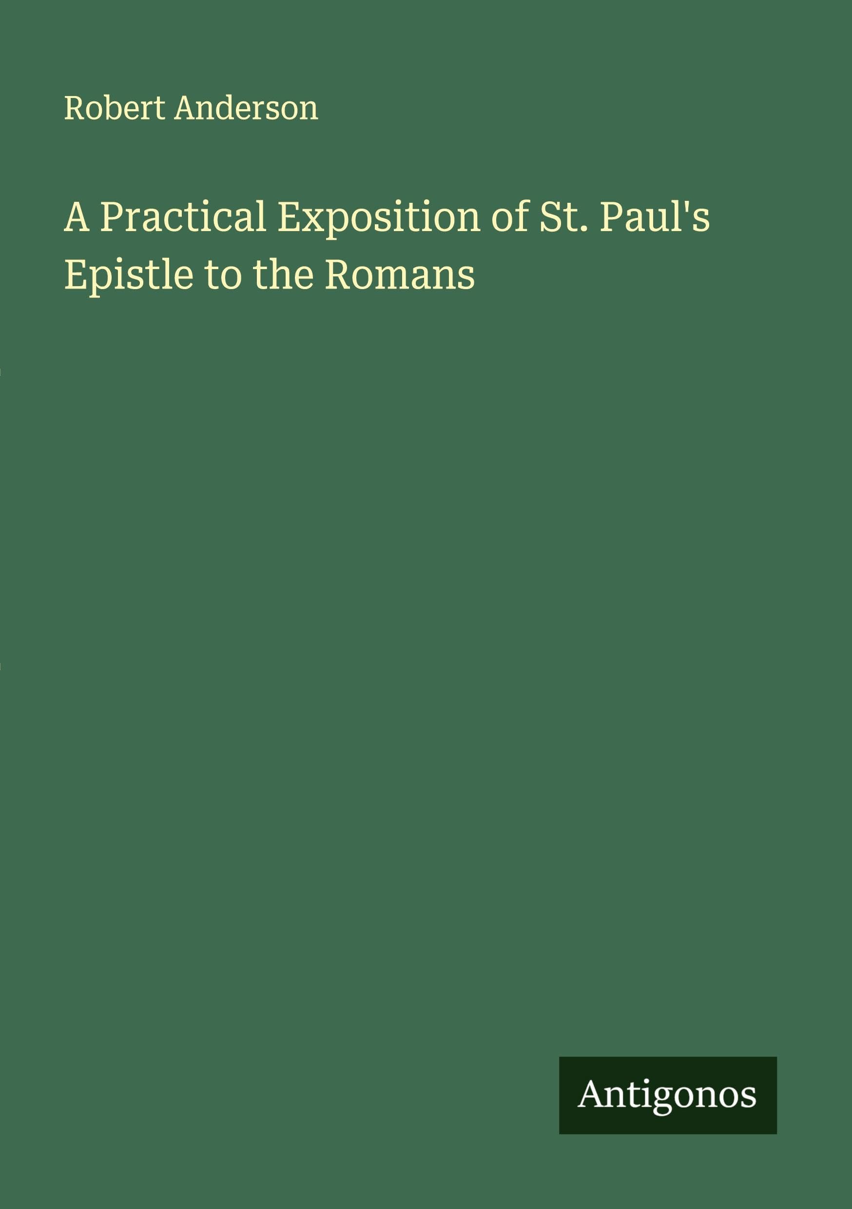 A Practical Exposition of St. Paul's Epistle to the Romans Classics