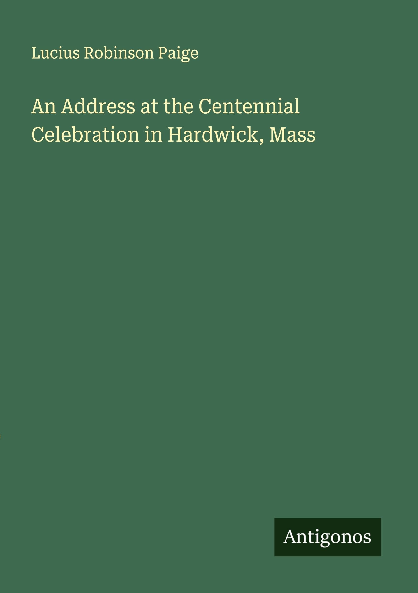 An Address at the Centennial Celebration in Hardwick, Mass Classics