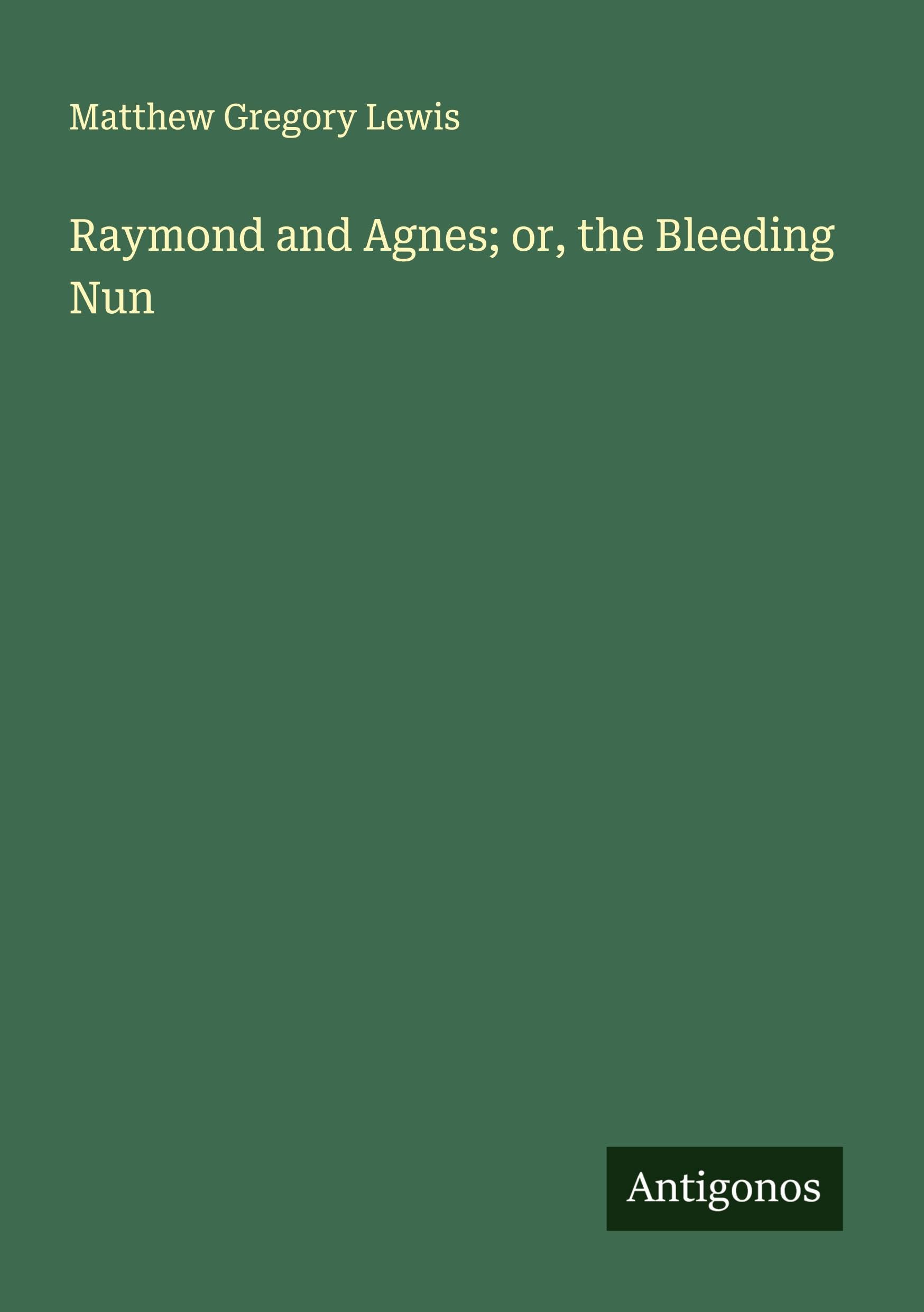 Raymond and Agnes; or, the Bleeding Nun Classics