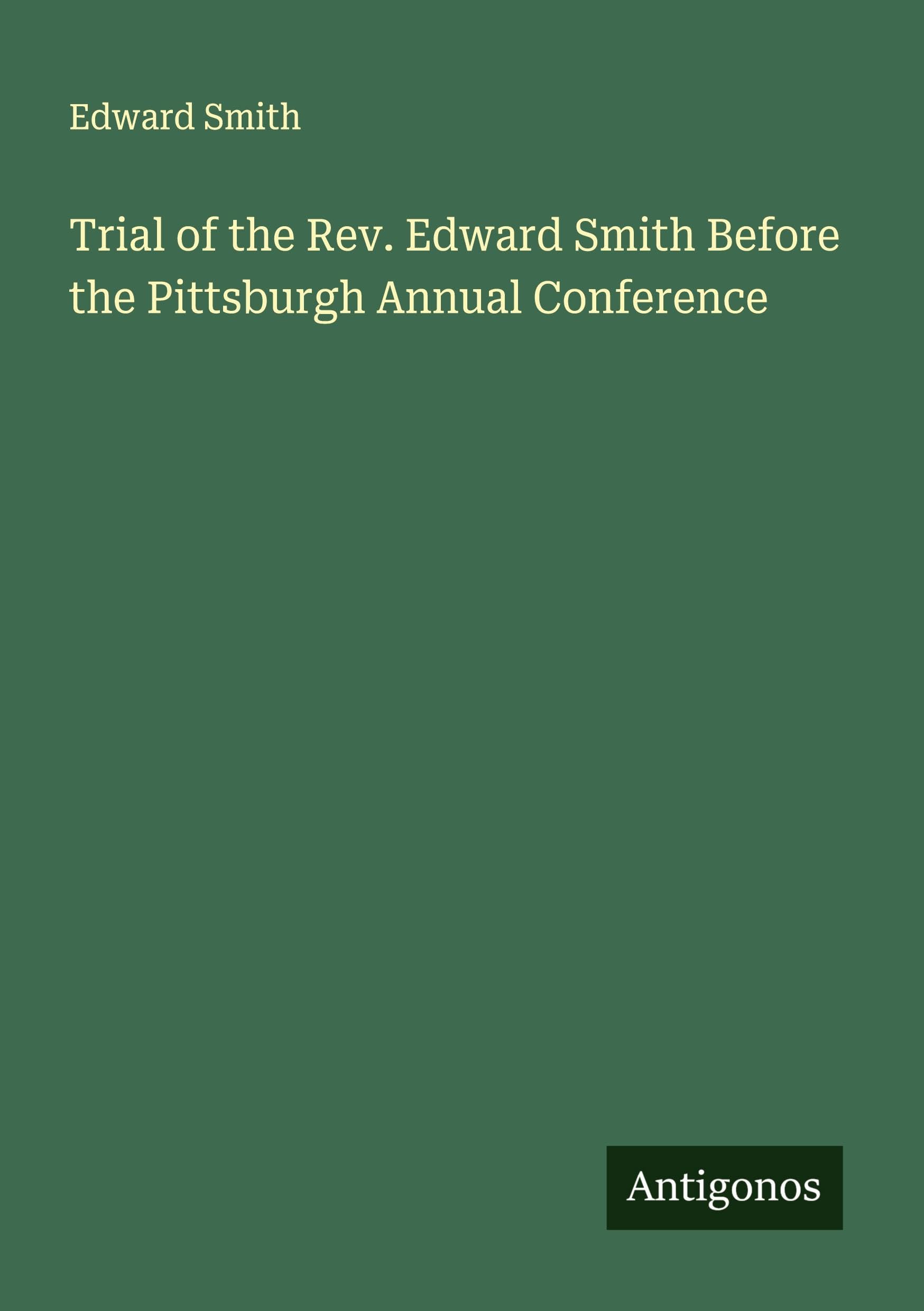Trial of the Rev. Edward Smith Before the Pittsburgh Annual Conference Classics