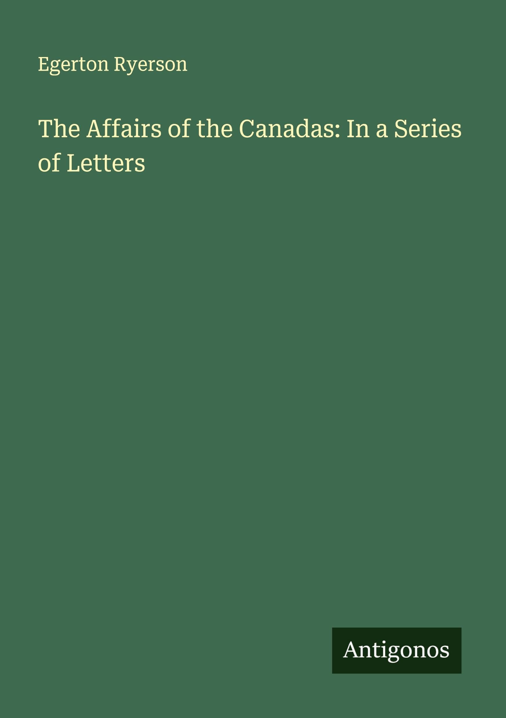 The Affairs of the Canadas: In a Series of Letters Classics