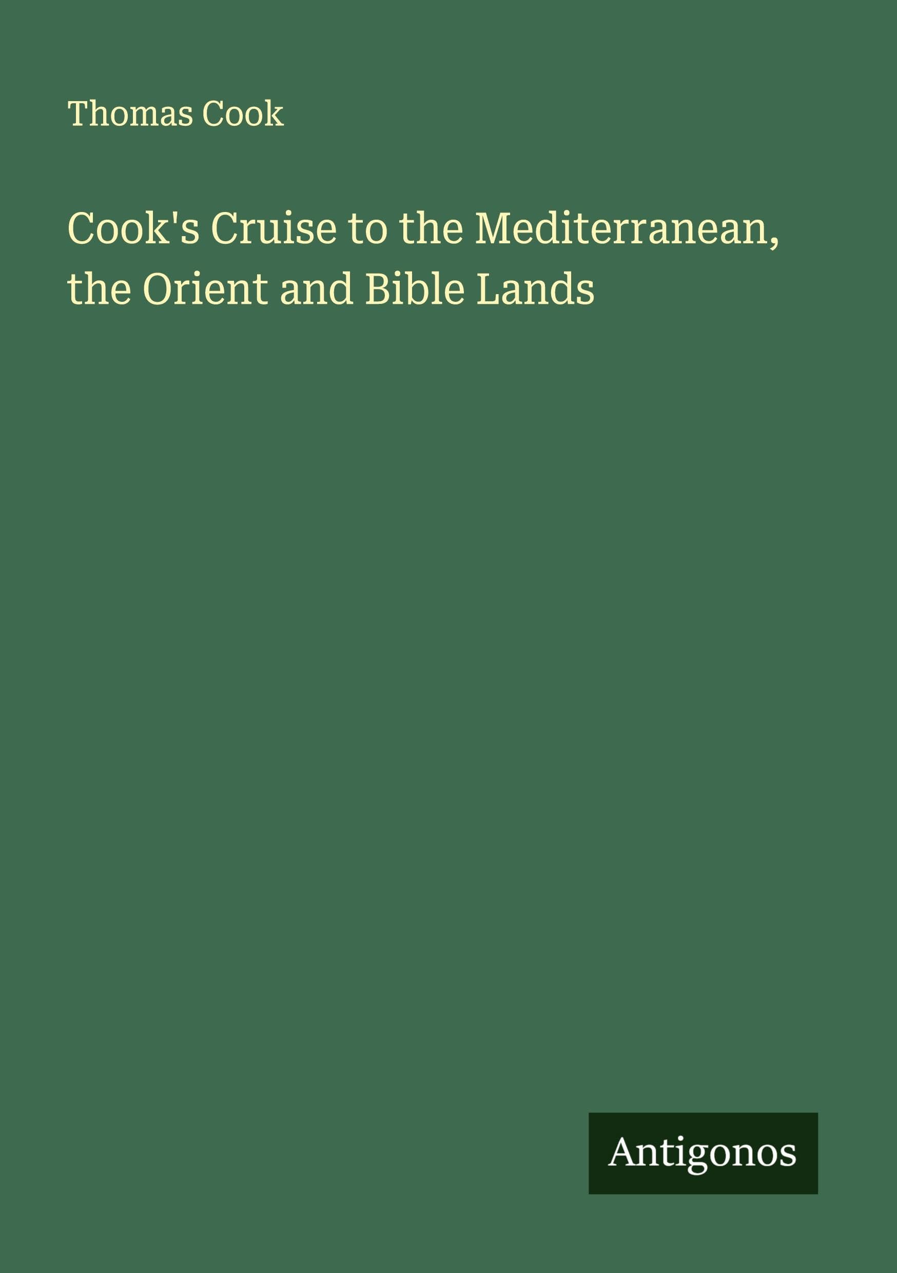Cook's Cruise to the Mediterranean, the Orient and Bible Lands Classics