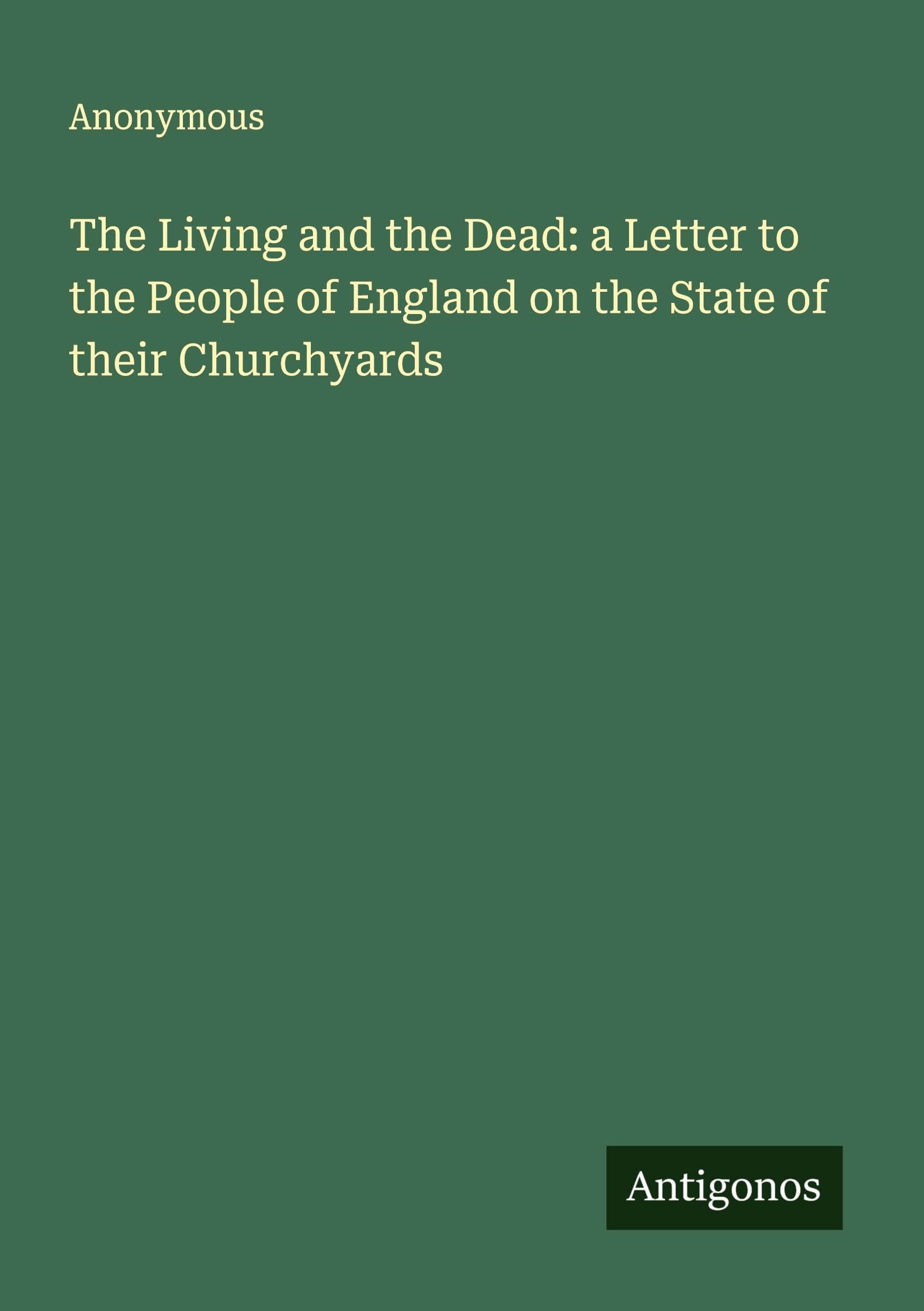 The Living and the Dead: a Letter to the People of England on the State of their Churchyards Classics