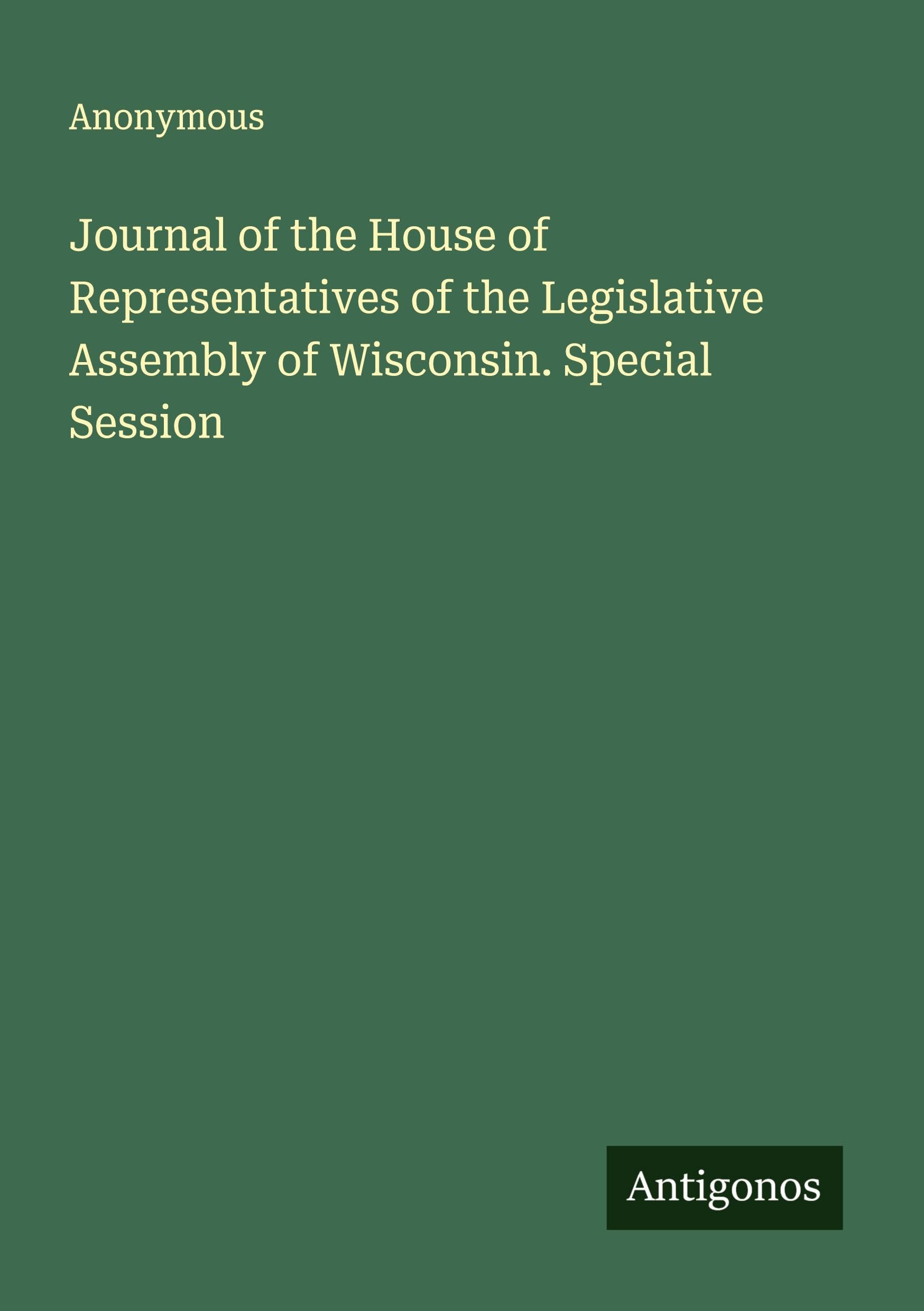 Journal of the House of Representatives of the Legislative Assembly of Wisconsin. Special Session Classics