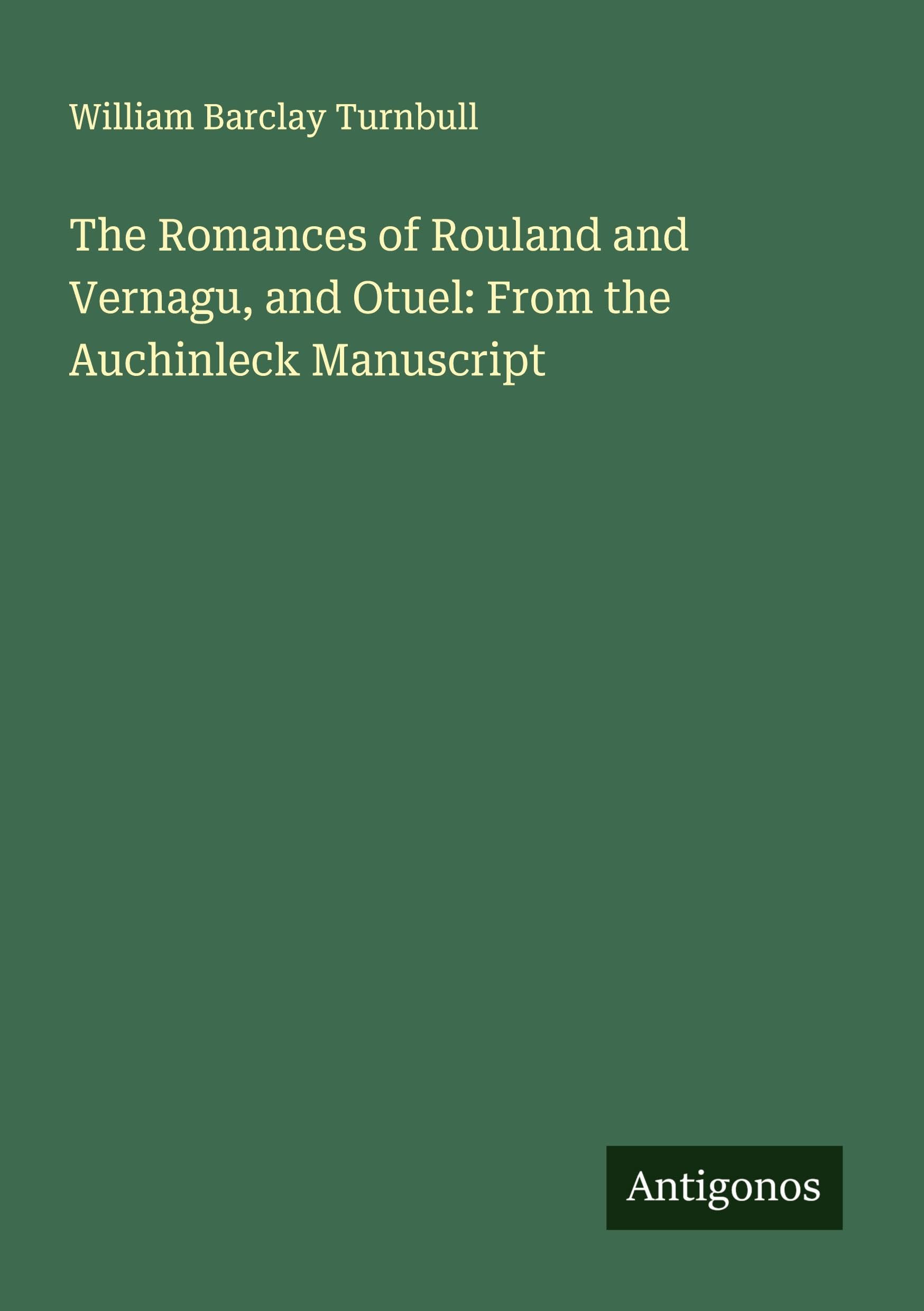 The Romances of Rouland and Vernagu, and Otuel: From the Auchinleck Manuscript Classics