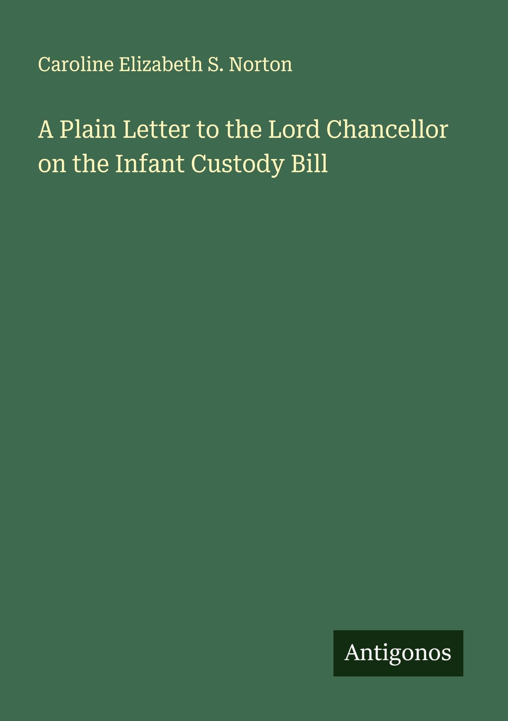 A Plain Letter to the Lord Chancellor on the Infant Custody Bill Classics