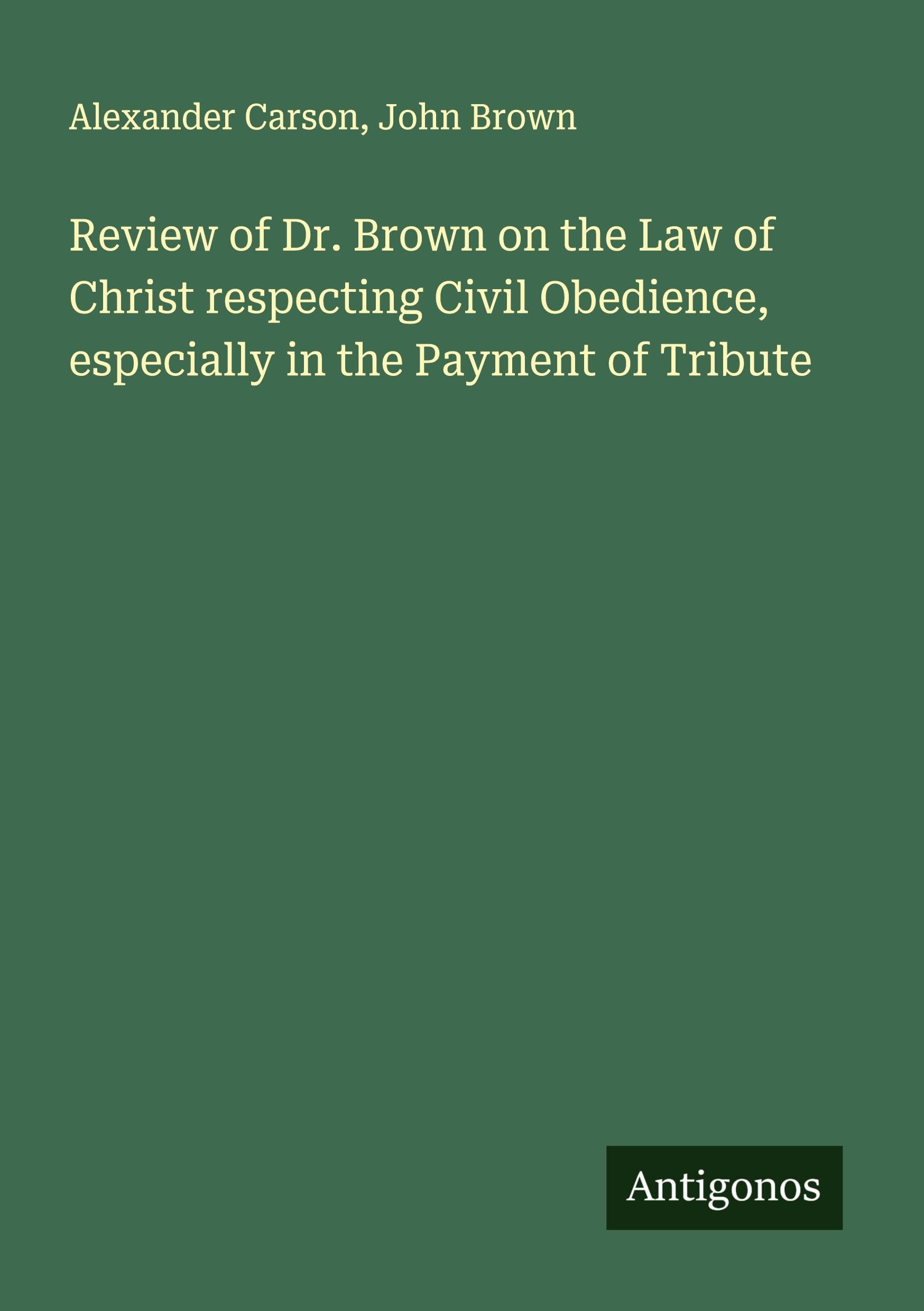 Review of Dr. Brown on the Law of Christ respecting Civil Obedience, especially in the Payment of Tribute Classics