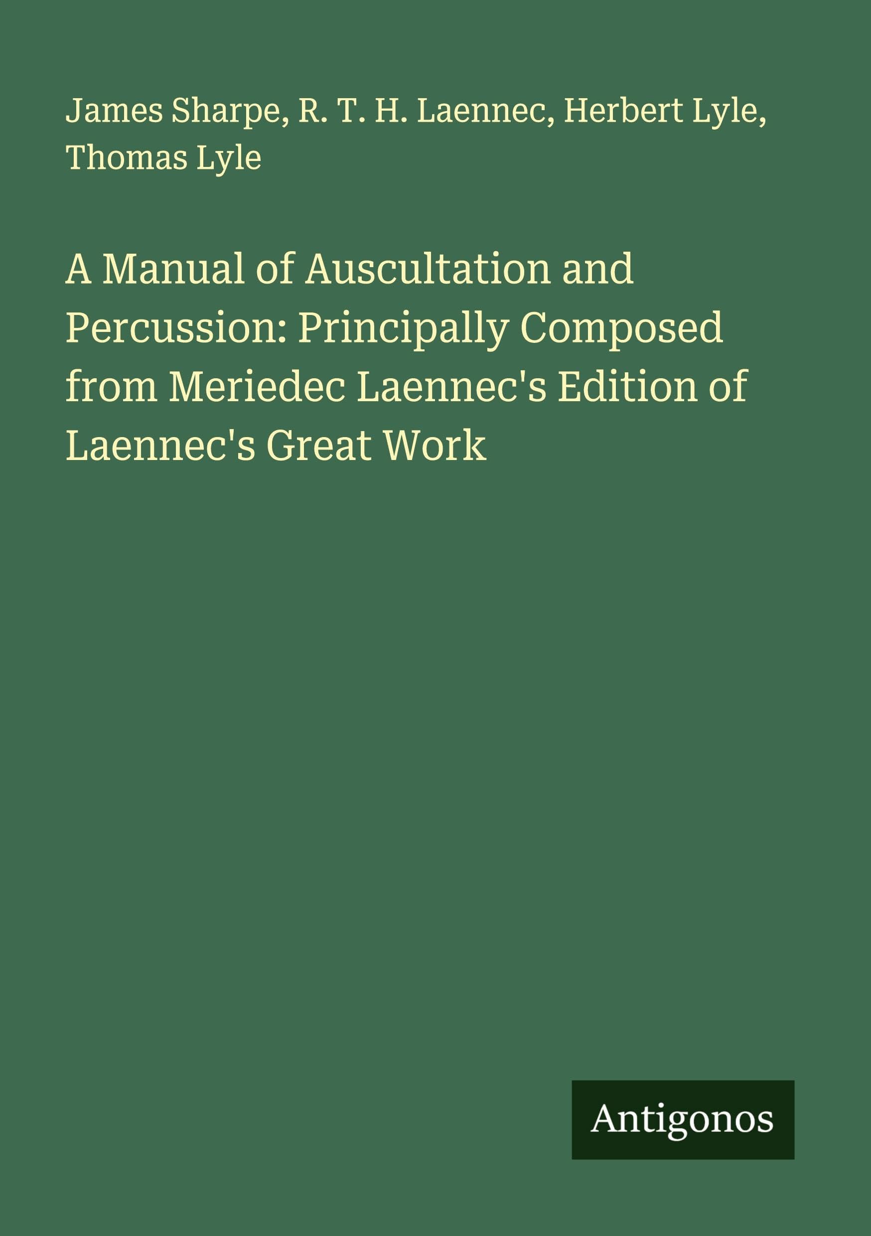 A Manual of Auscultation and Percussion: Principally Composed from Meriedec Laennec's Edition of Laennec's Great Work Classics