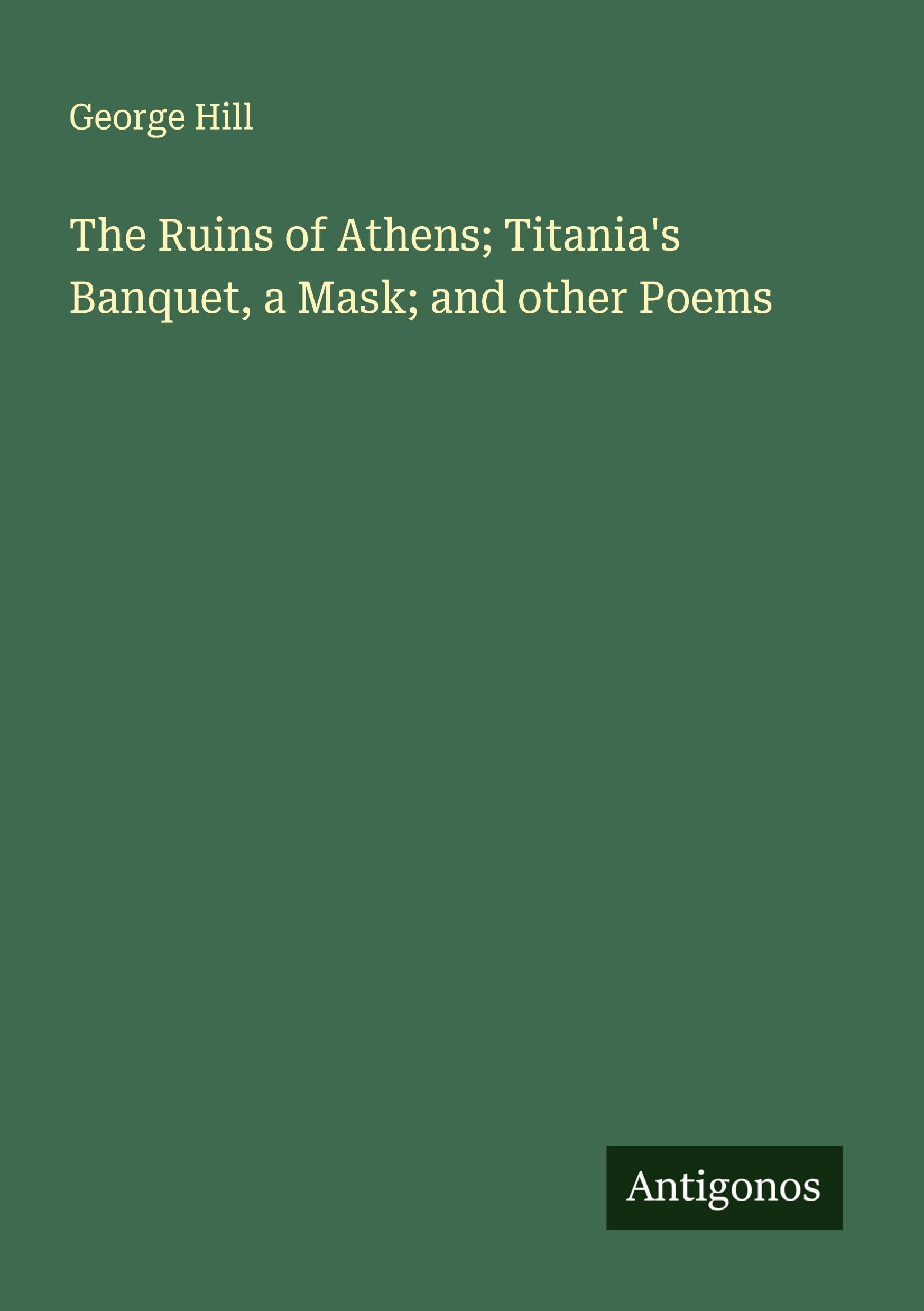 The Ruins of Athens; Titania's Banquet, a Mask; and other Poems Classics