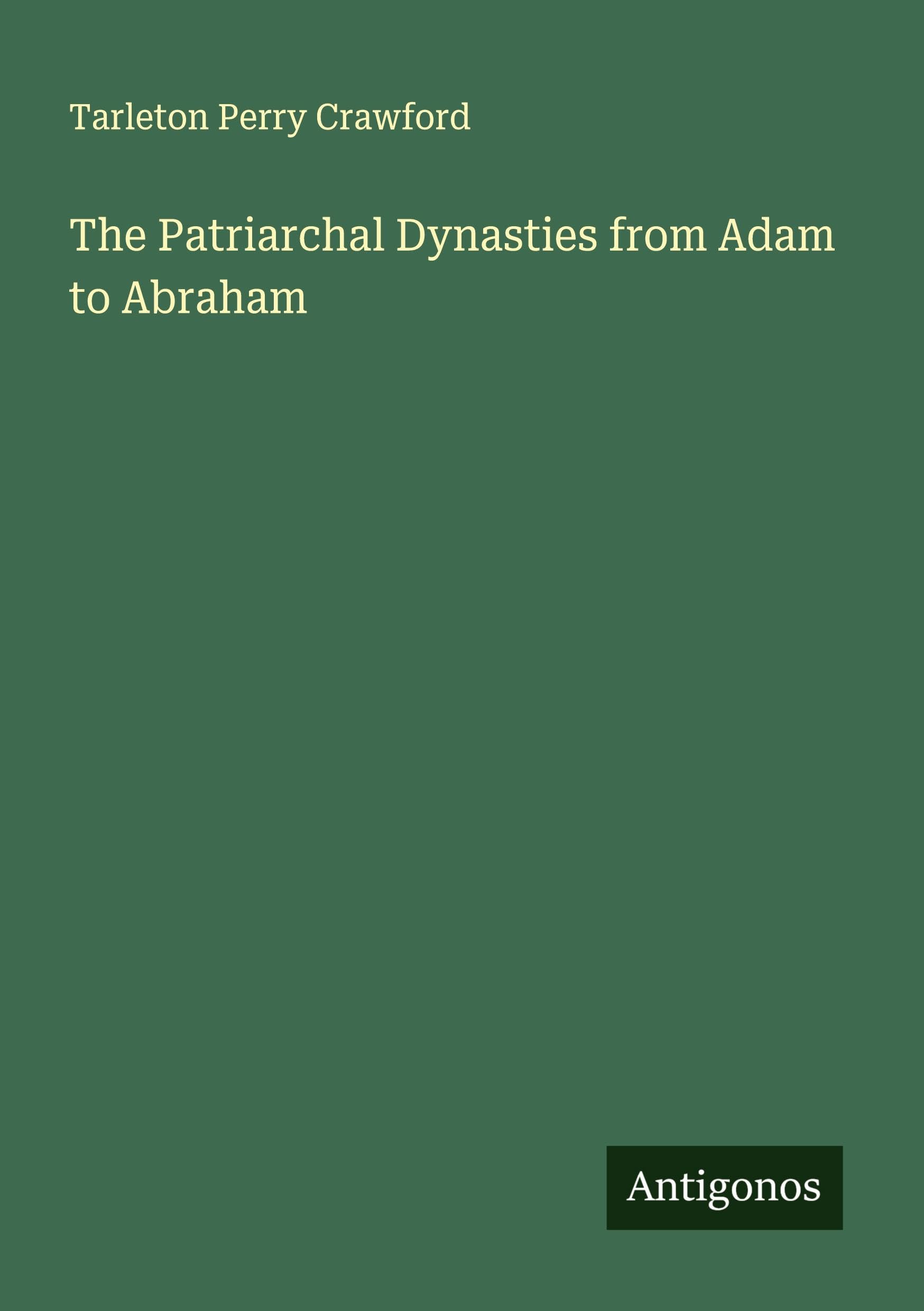 The Patriarchal Dynasties from Adam to Abraham Classics