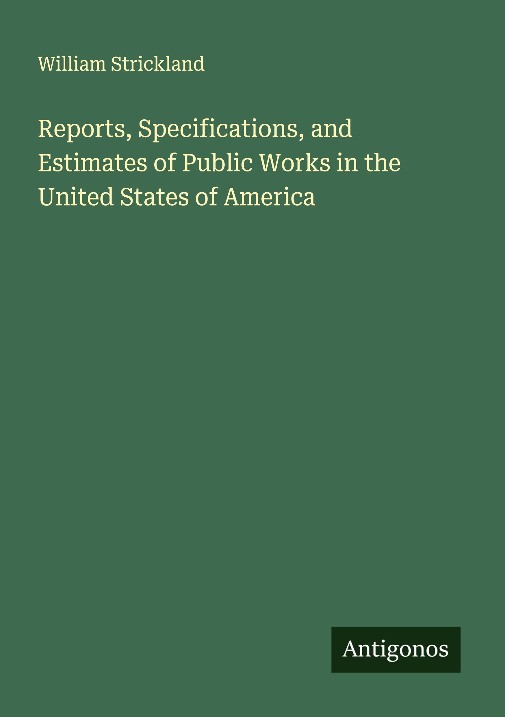 Reports, Specifications, and Estimates of Public Works in the United States of America Classics