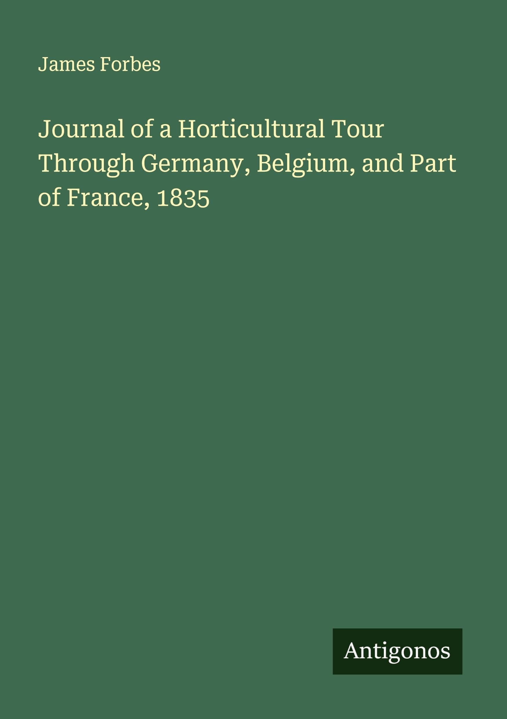 Journal of a Horticultural Tour Through Germany, Belgium, and Part of France, 1835 Classics