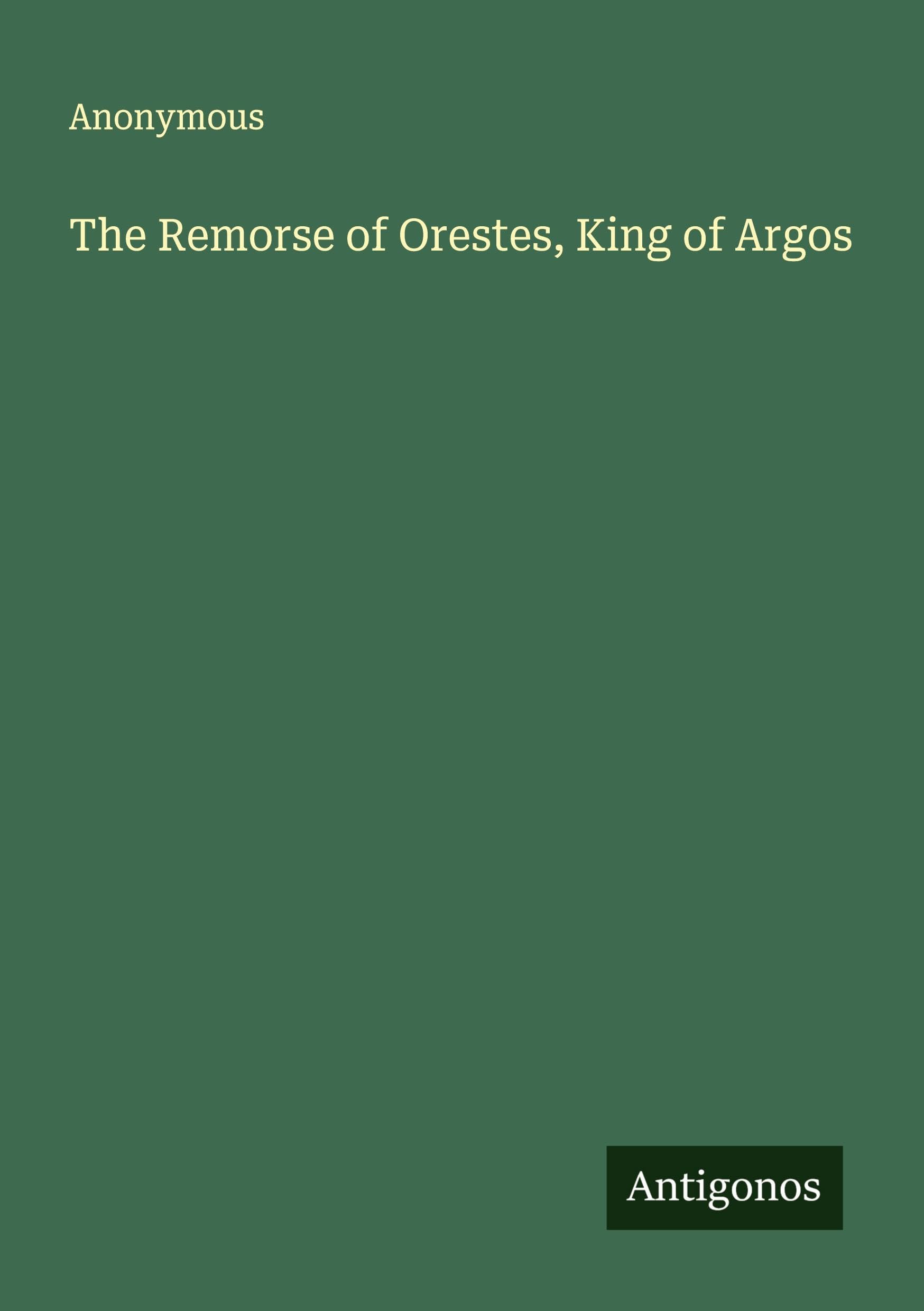 The Remorse of Orestes, King of Argos Classics