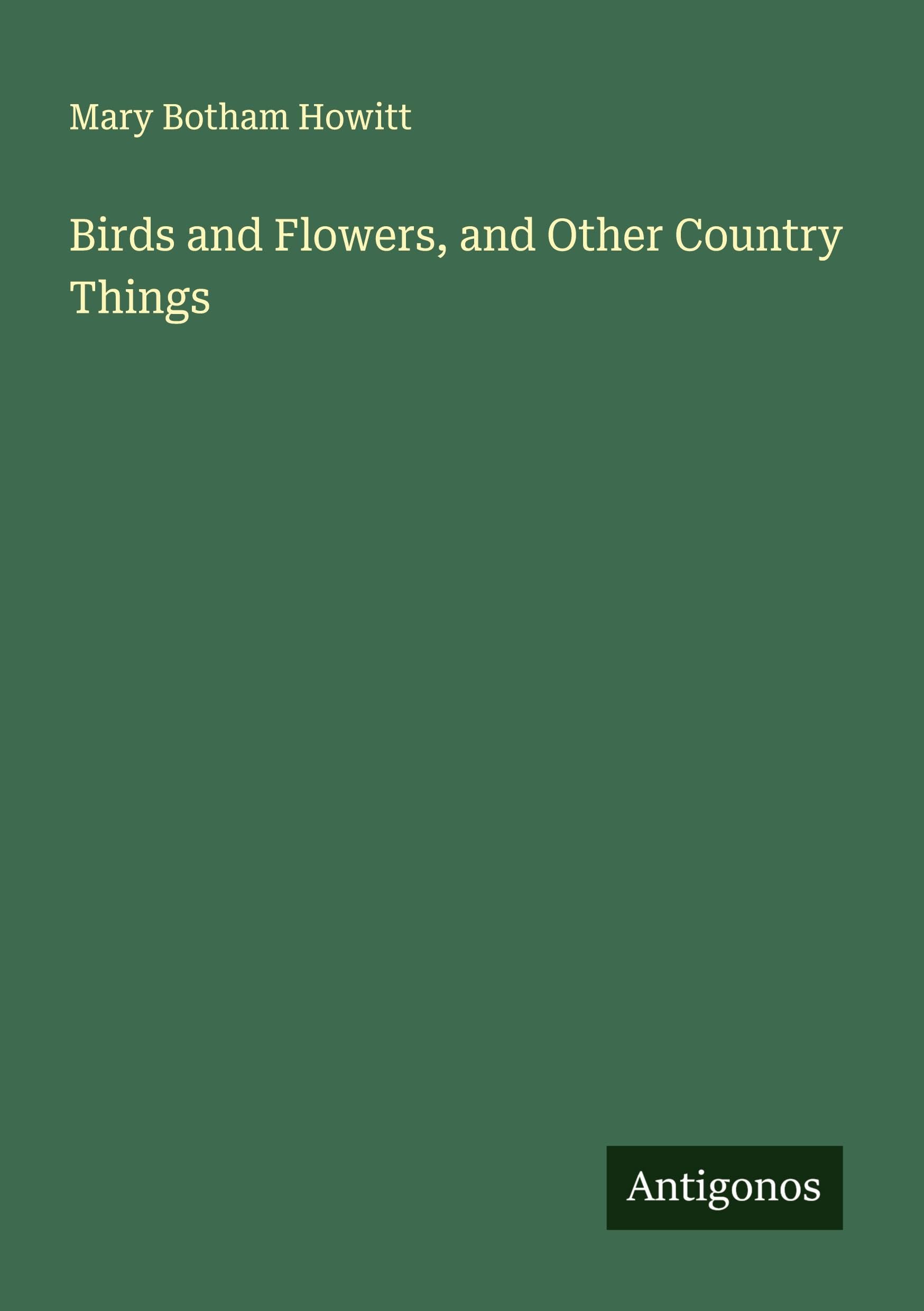 Birds and Flowers, and Other Country Things Classics