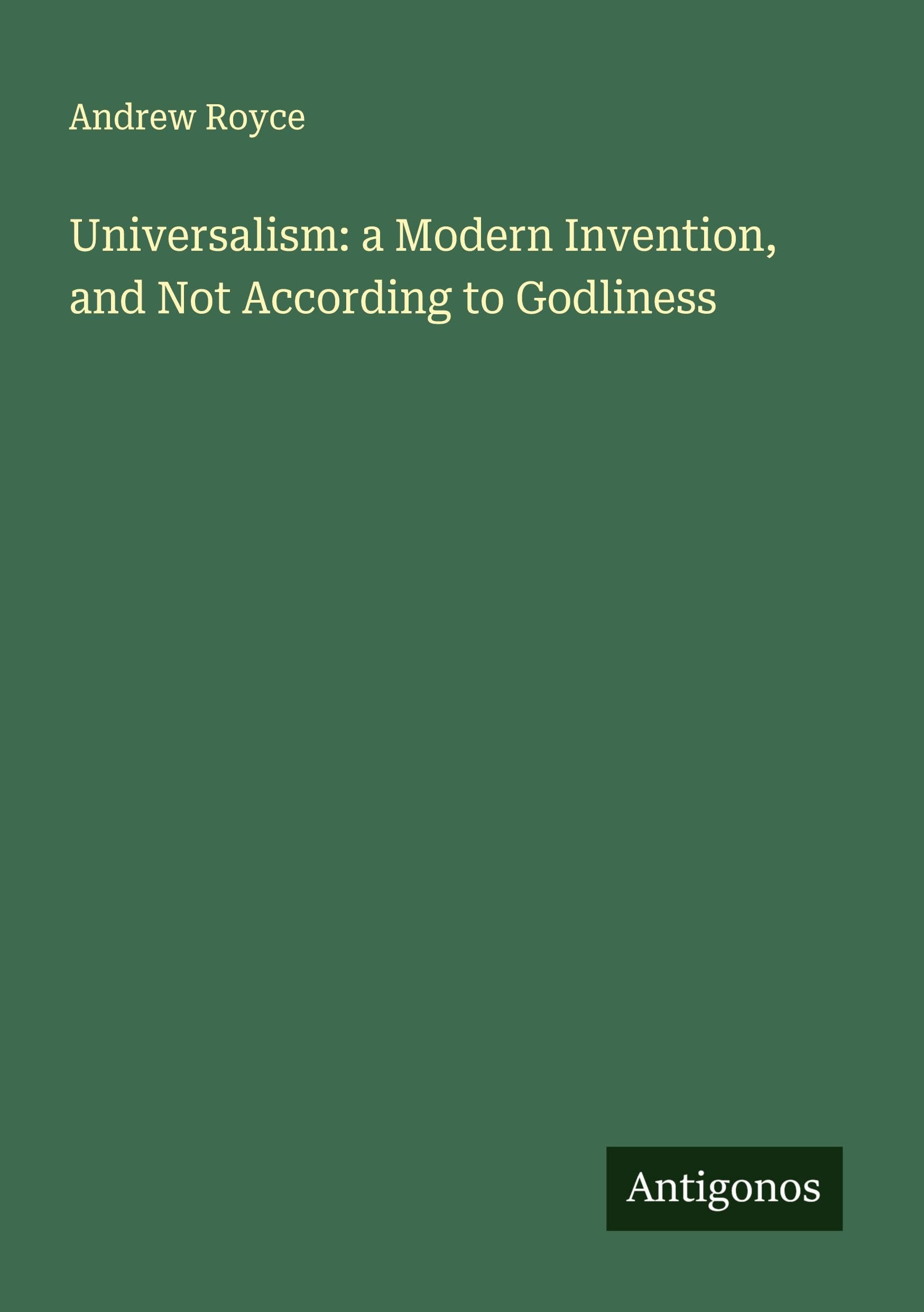 Universalism: a Modern Invention, and Not According to Godliness Classics
