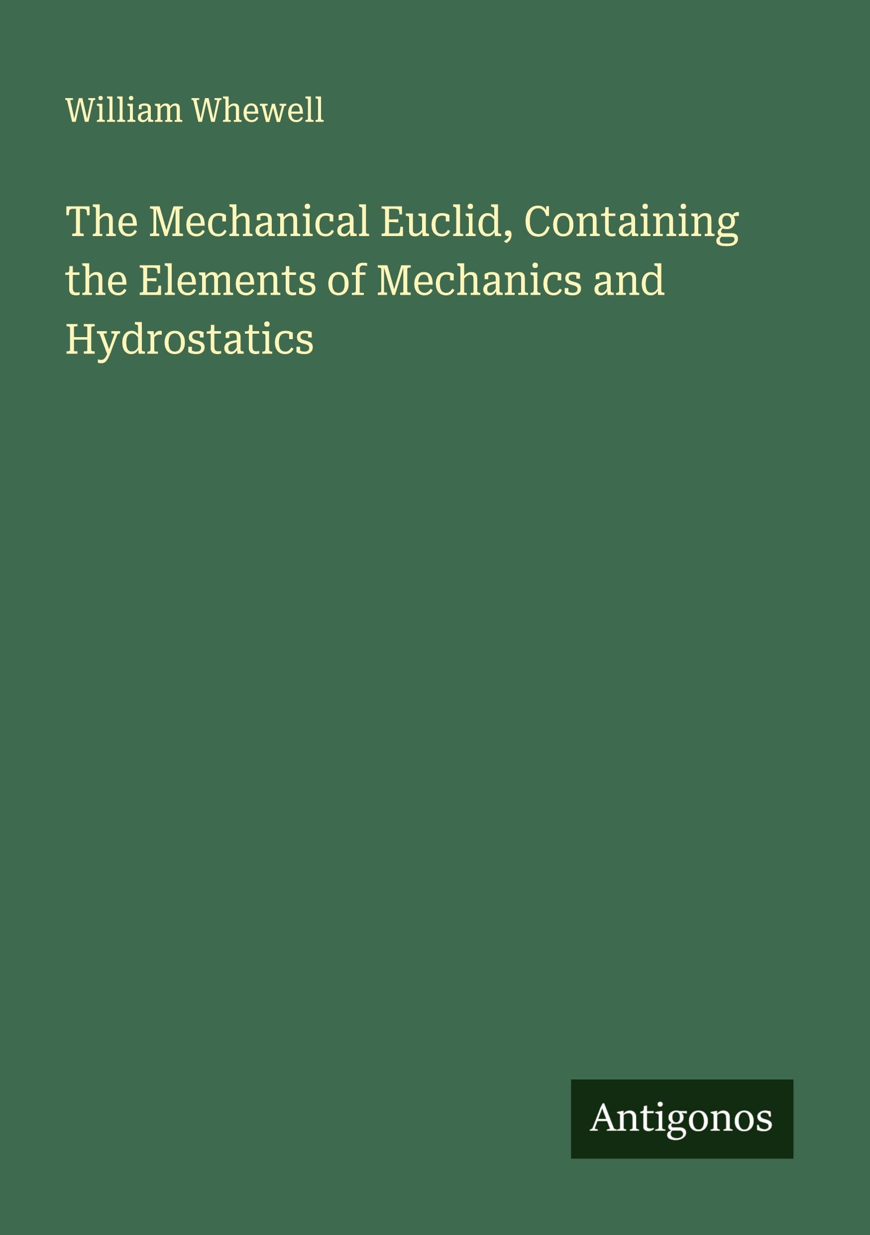 The Mechanical Euclid, Containing the Elements of Mechanics and Hydrostatics Classics