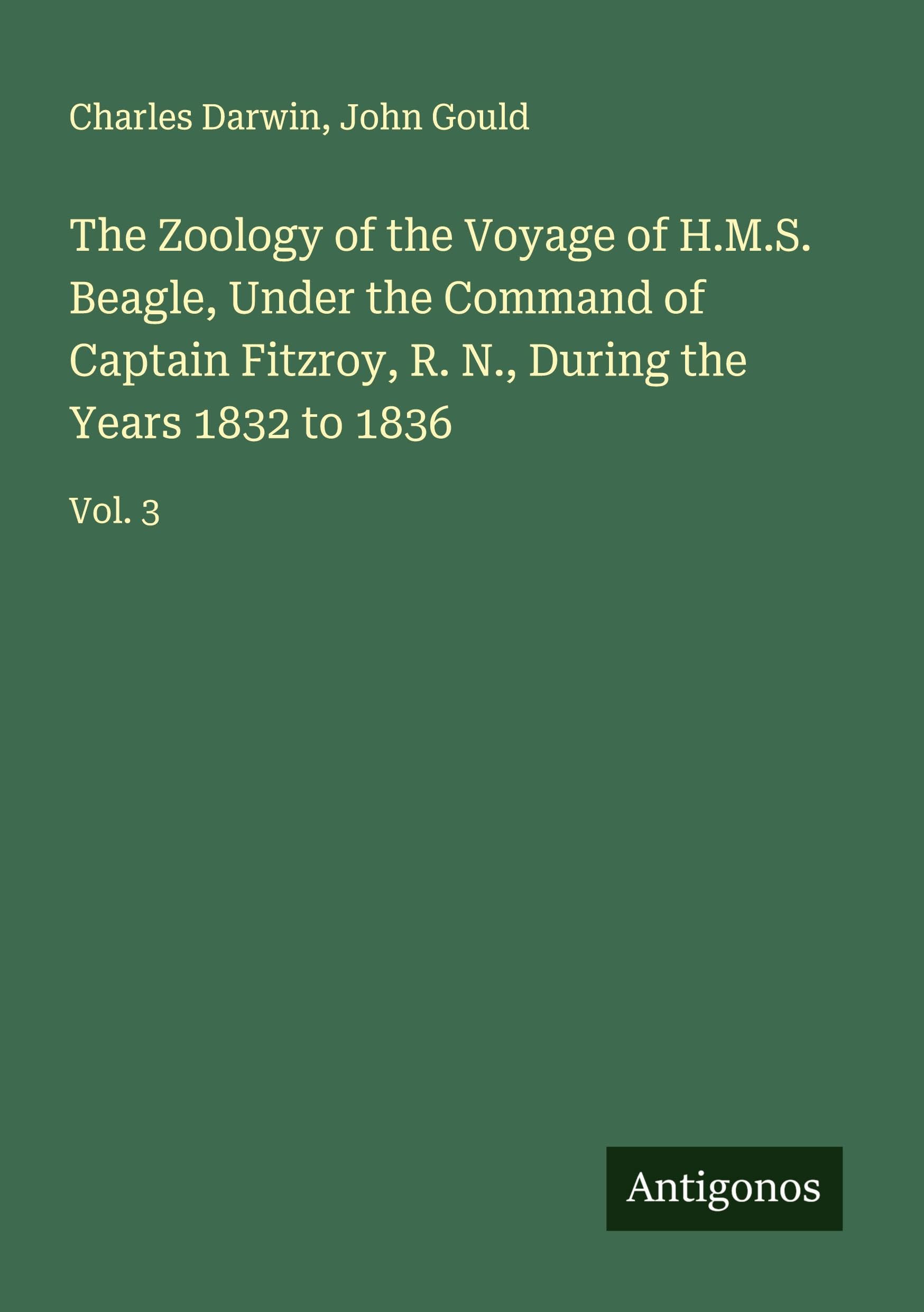 The Zoology of the Voyage of H.M.S. Beagle, Under the Command of Captain Fitzroy, R. N., During the Years 1832 to 1836 Classics