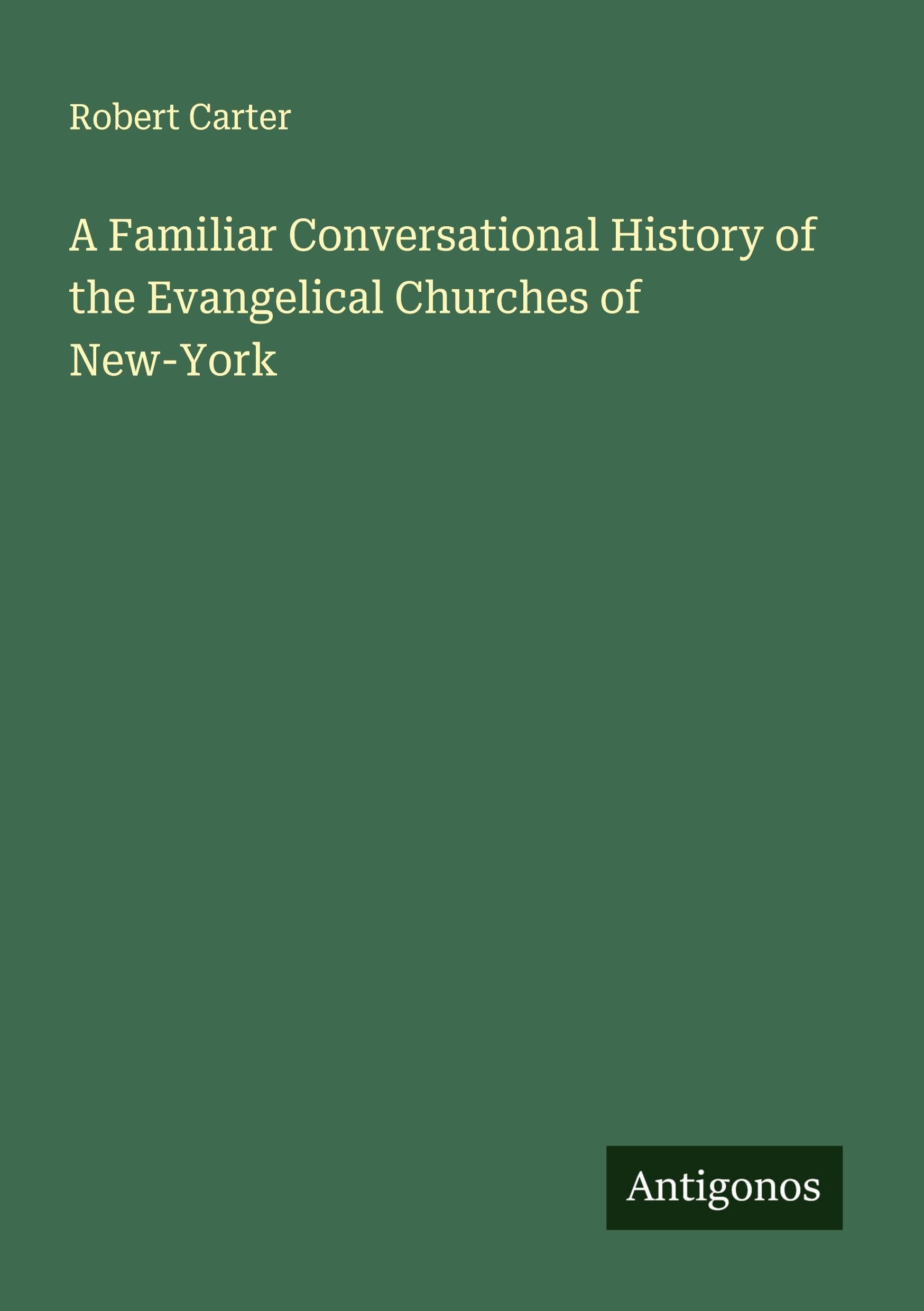 A Familiar Conversational History of the Evangelical Churches of New-York Classics