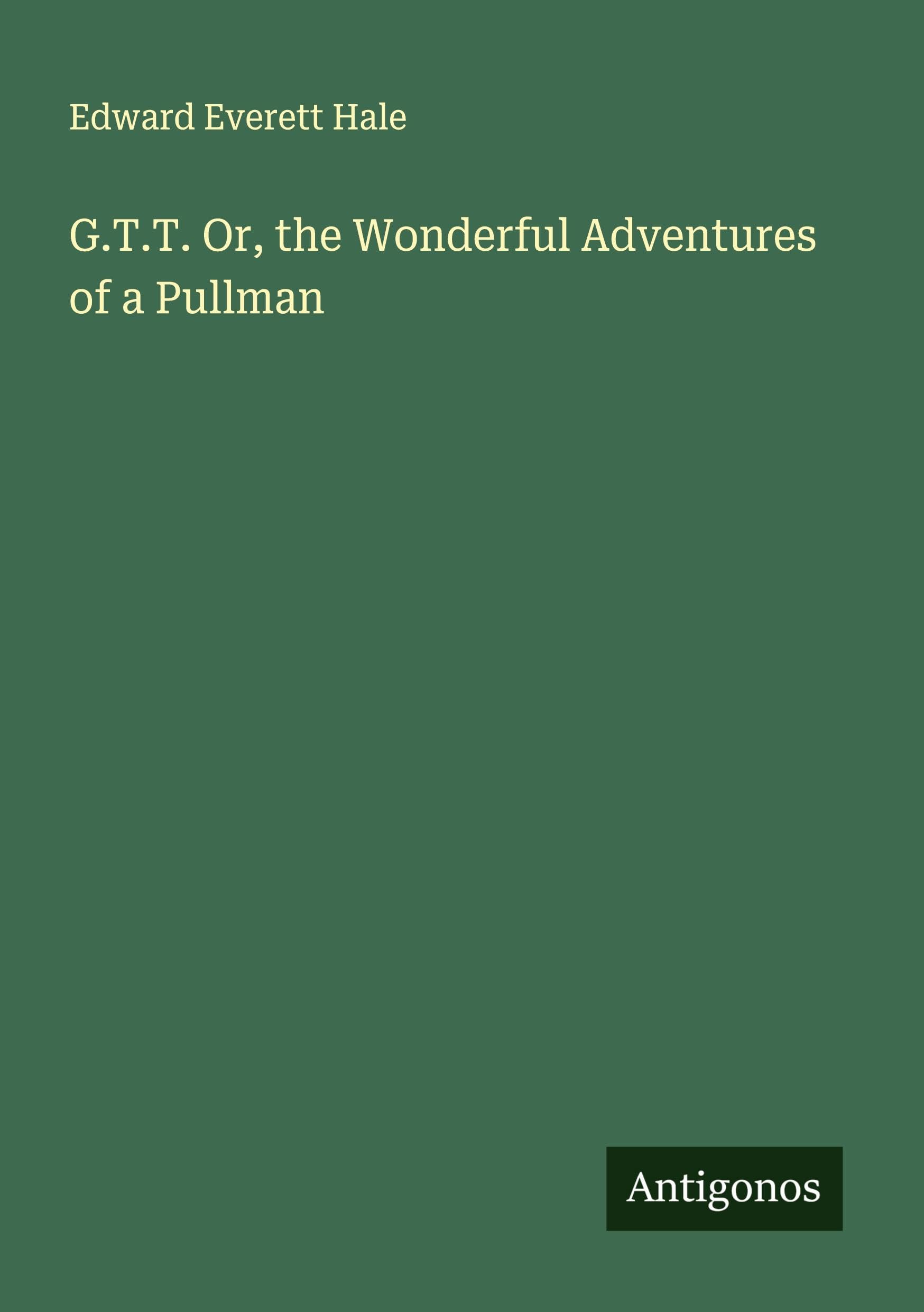 G.T.T. Or, the Wonderful Adventures of a Pullman Classics