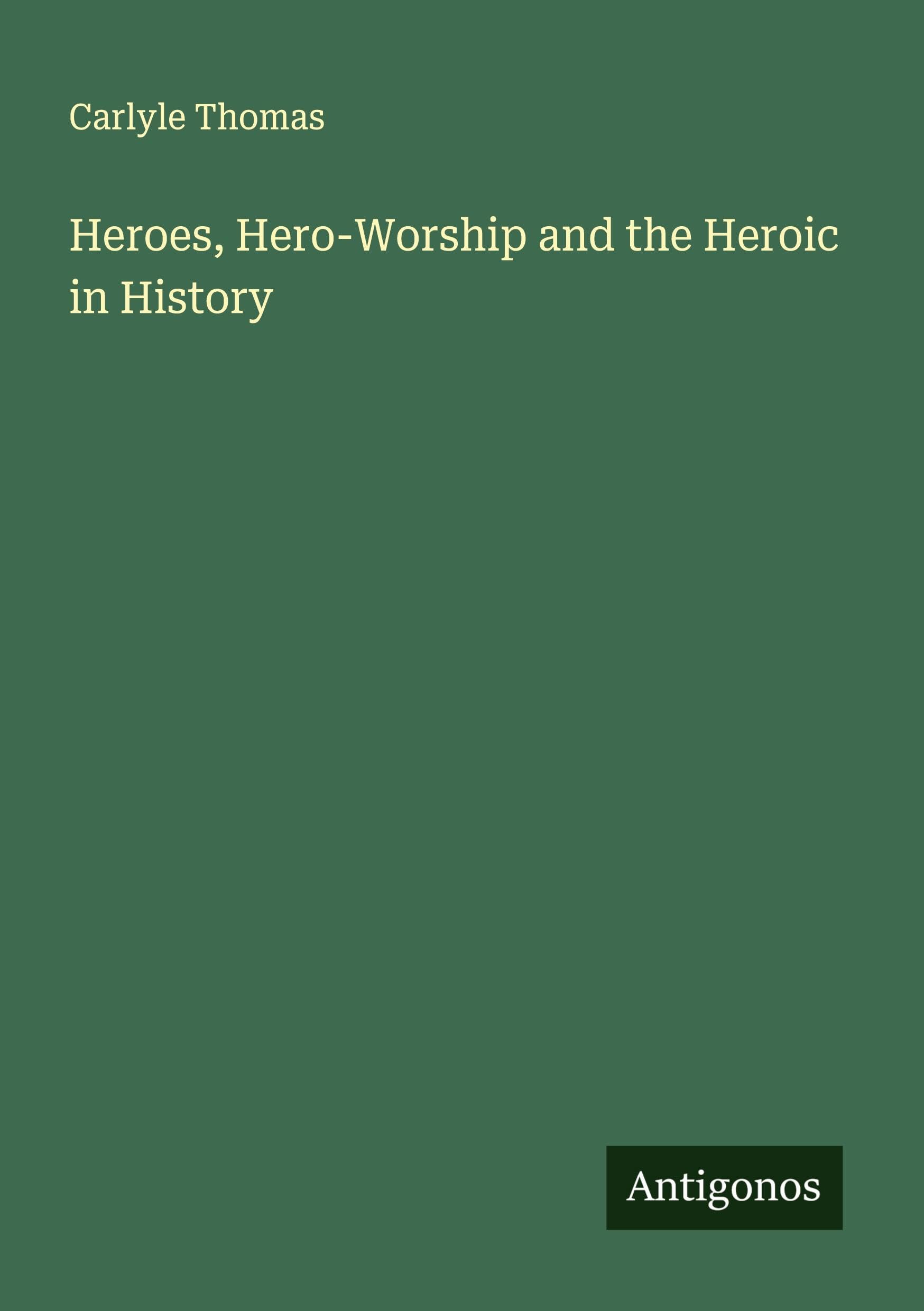 Heroes, Hero-Worship and the Heroic in History Classics