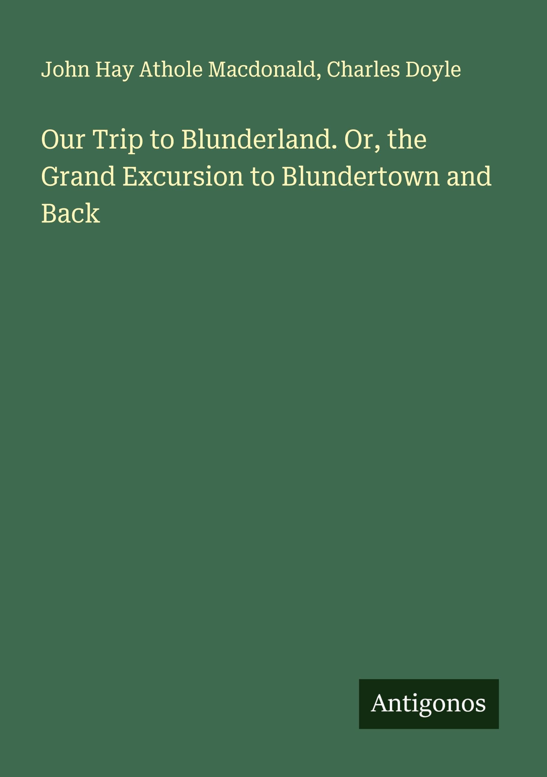 Our Trip to Blunderland. Or, the Grand Excursion to Blundertown and Back Classics