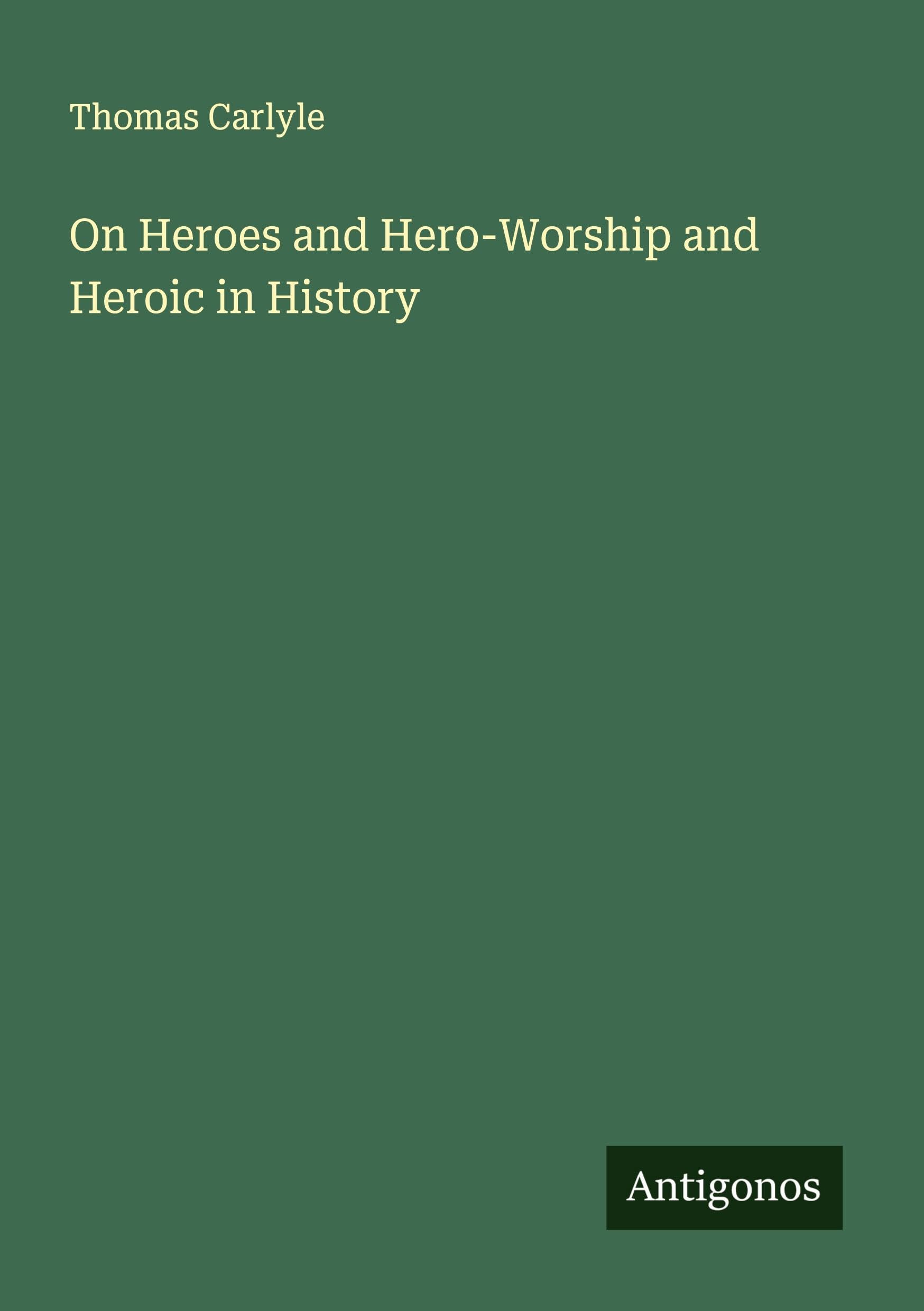 On Heroes and Hero-Worship and Heroic in History Classics