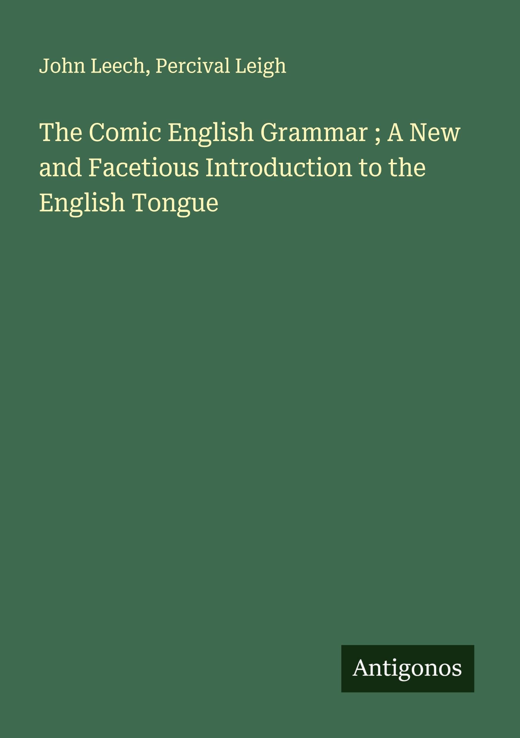 The Comic English Grammar ; A New and Facetious Introduction to the English Tongue Classics