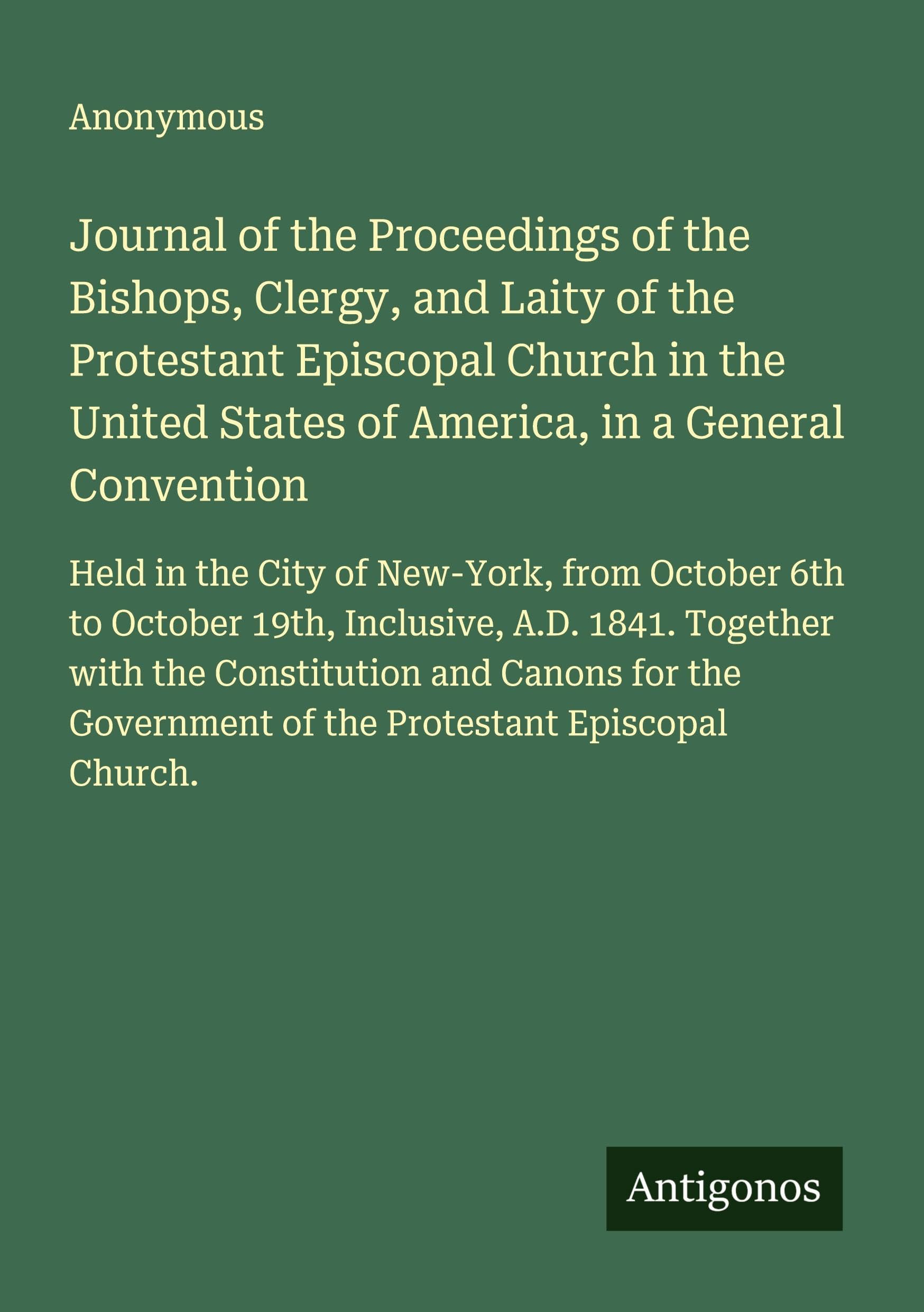 Journal of the Proceedings of the Bishops, Clergy, and Laity of the Protestant Episcopal Church in the United States of America, in a General Convention Classics