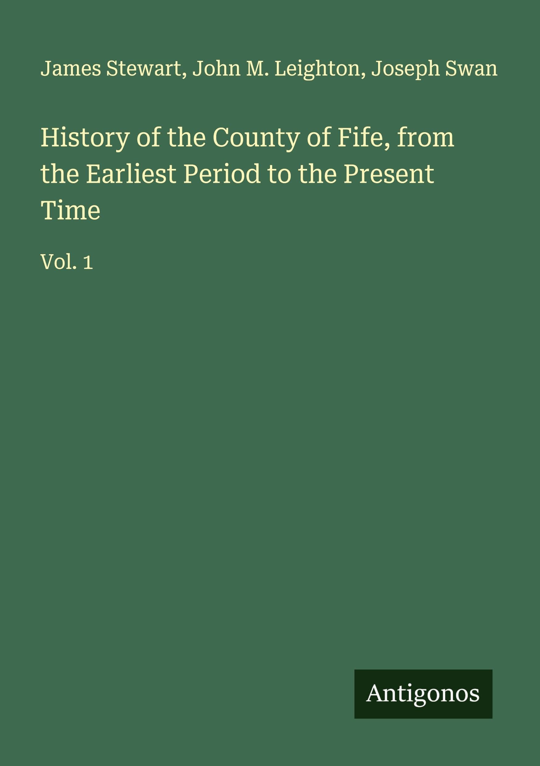 History of the County of Fife, from the Earliest Period to the Present Time Classics