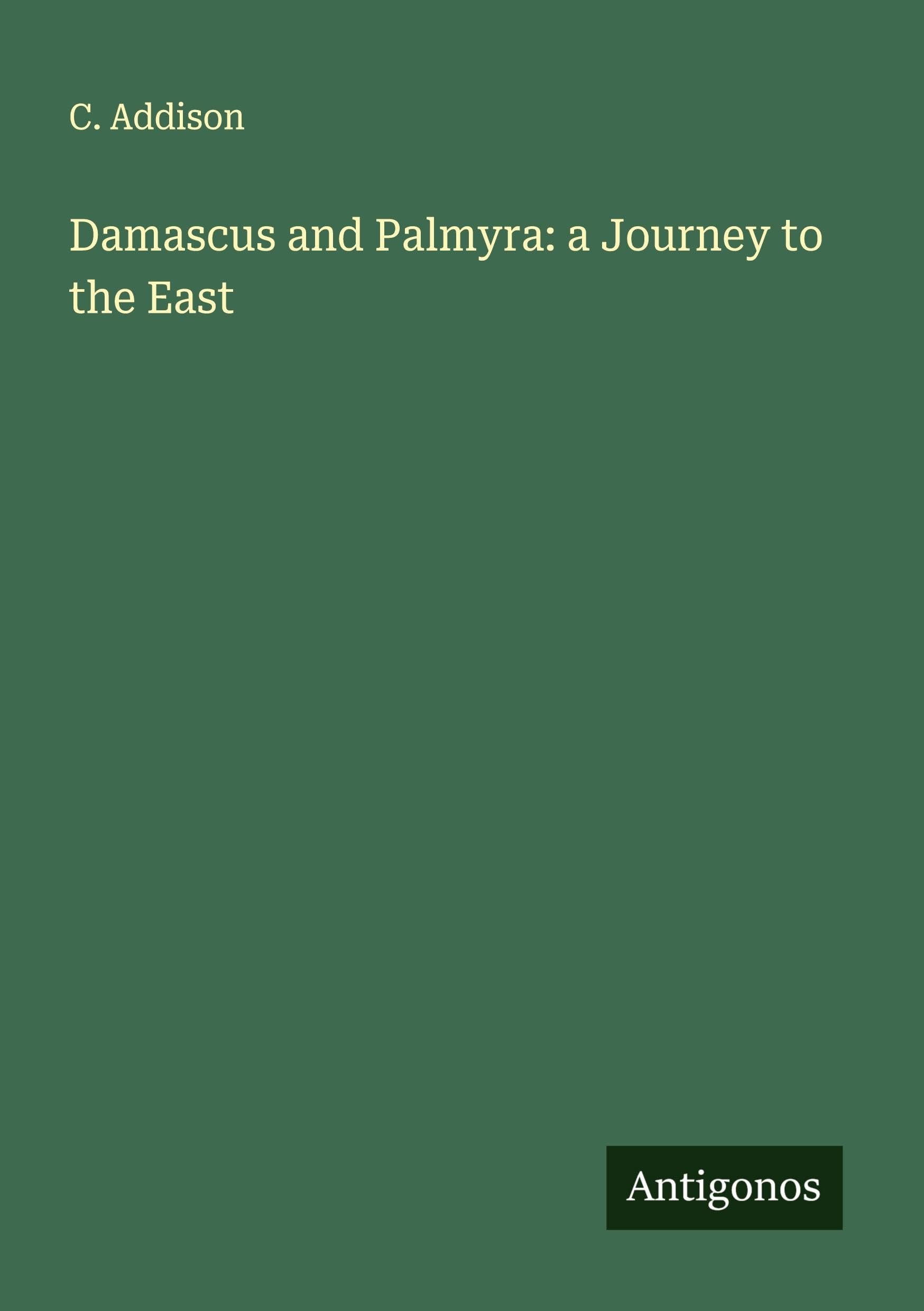 Damascus and Palmyra: a Journey to the East Classics