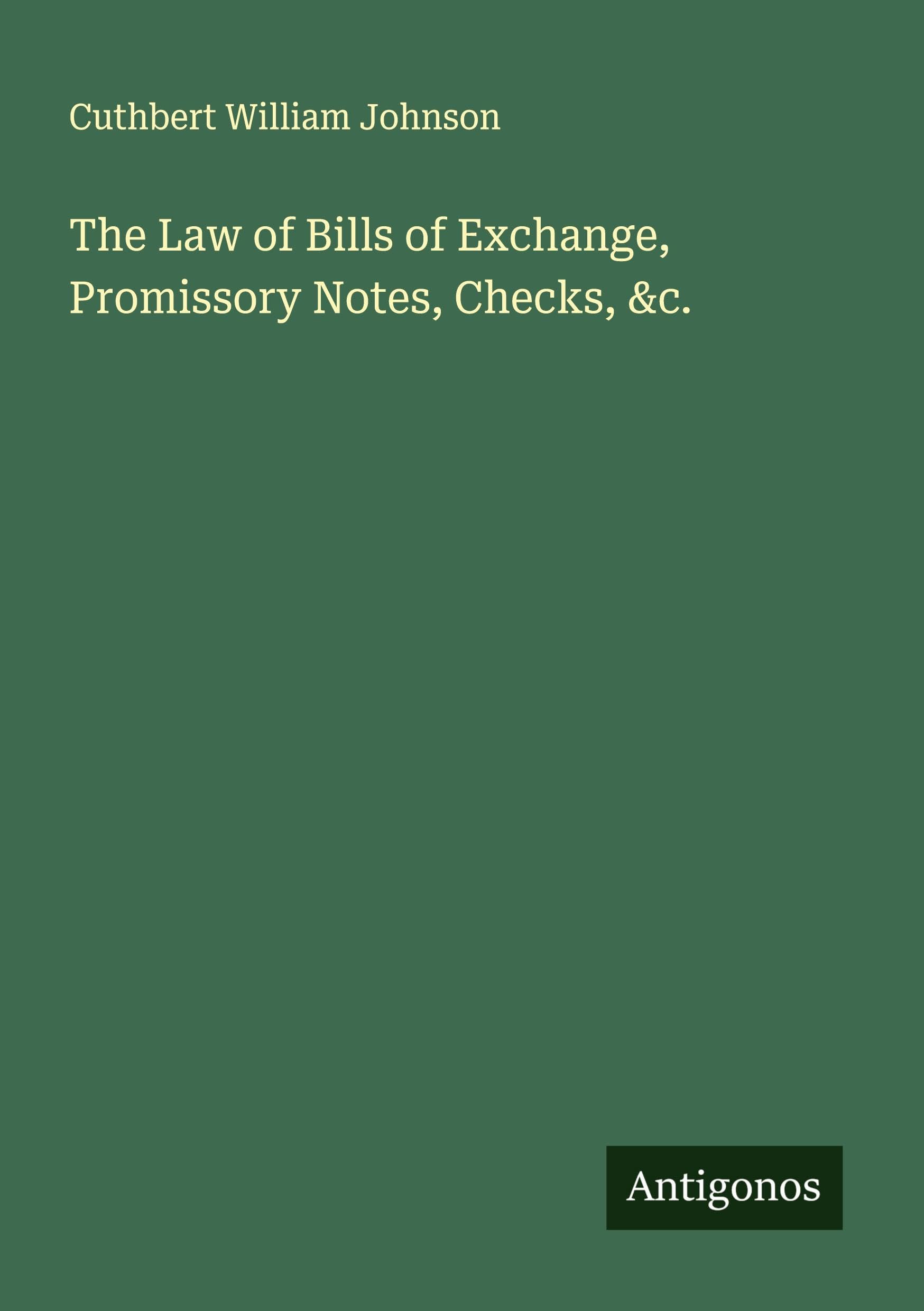The Law of Bills of Exchange, Promissory Notes, Checks, &c. Classics